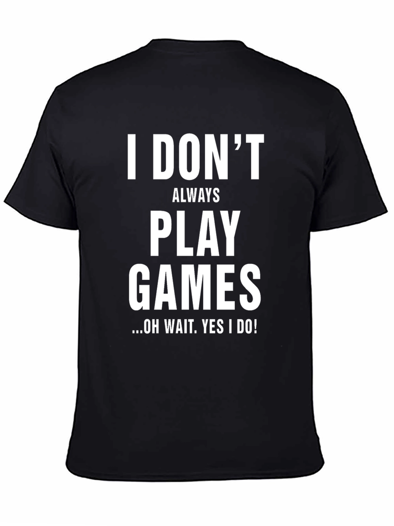 Funny Gamer T-Shirt - I Dont Always Play Games