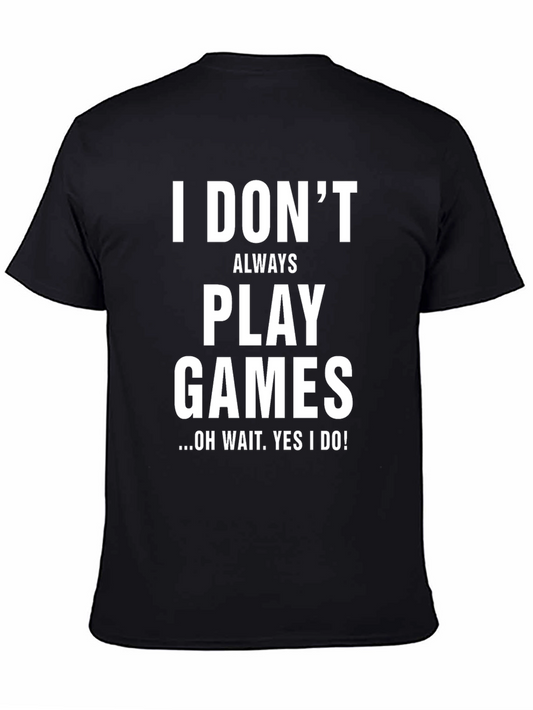 Funny Gamer T-Shirt - I Dont Always Play Games