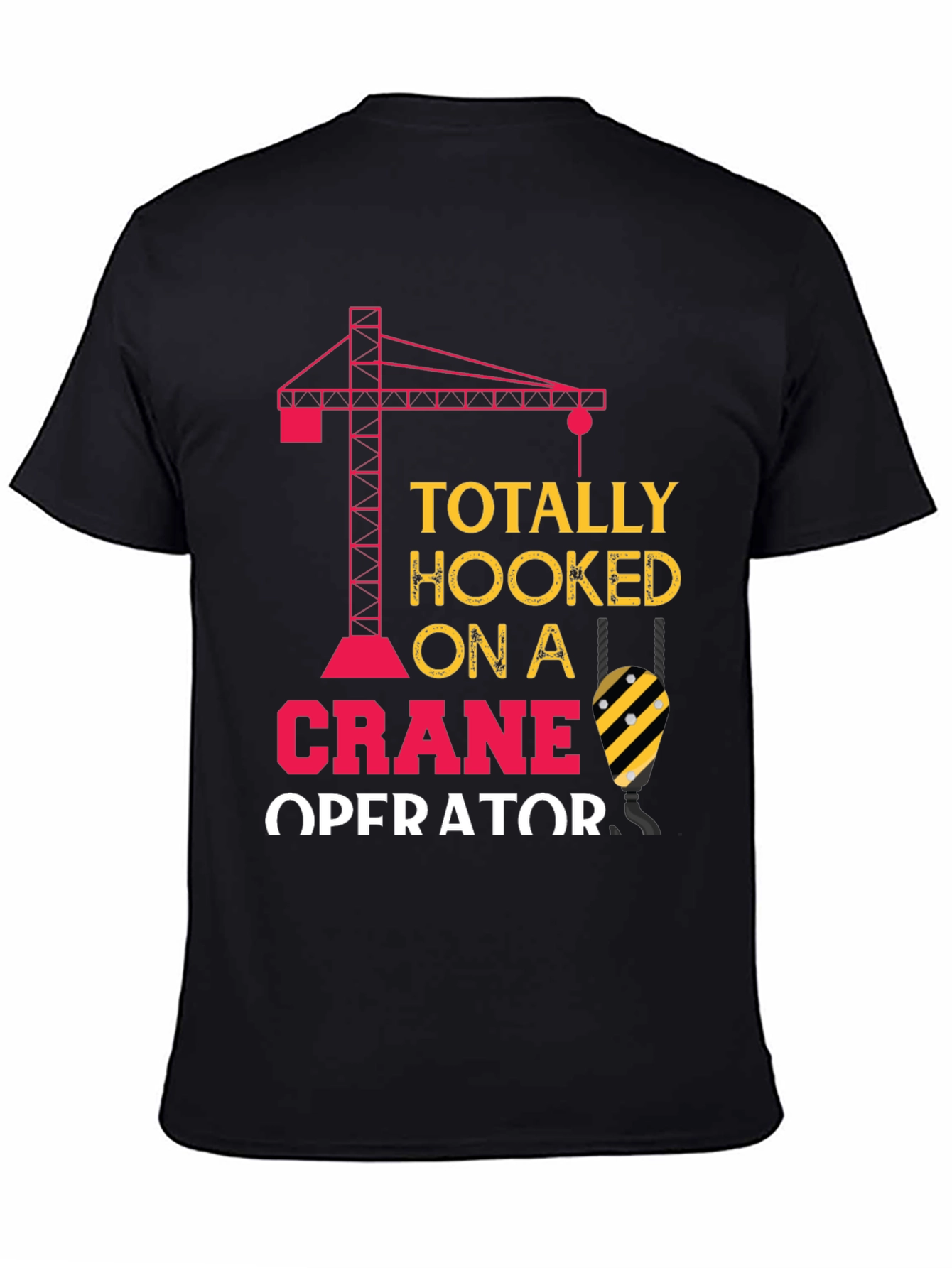 Totally Hooked on a Crane Operator T-Shirt