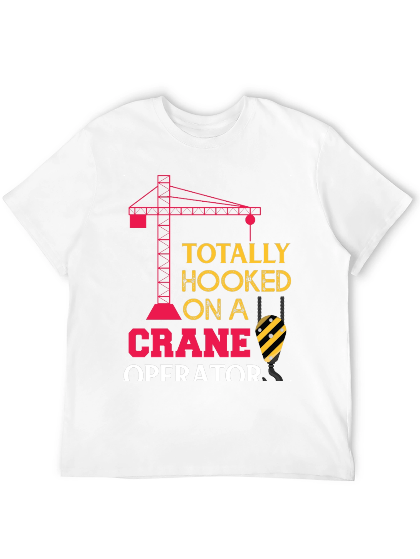 Totally Hooked on a Crane Operator T-Shirt