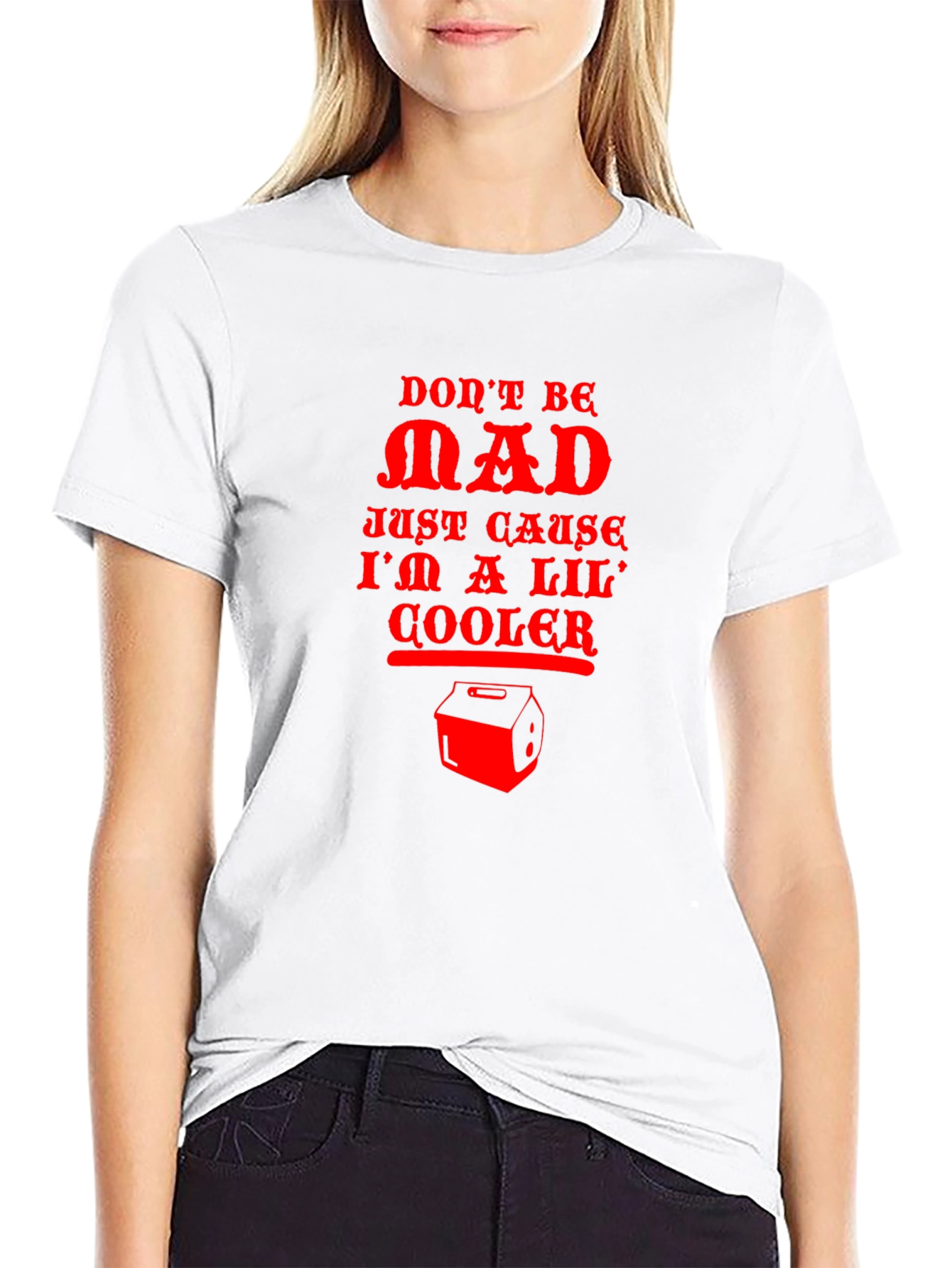 Dont Be Mad Cooler T-Shirt