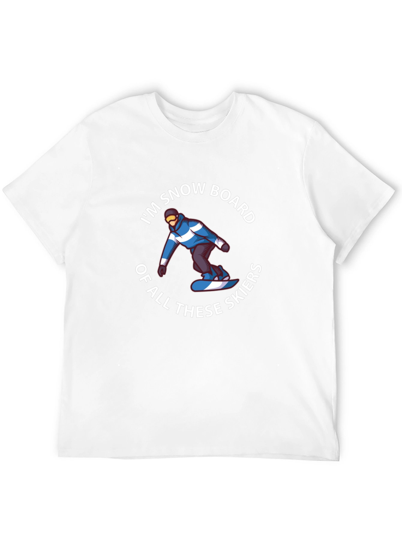 Im Snowboard of All These Skiers Graphic T-Shirt