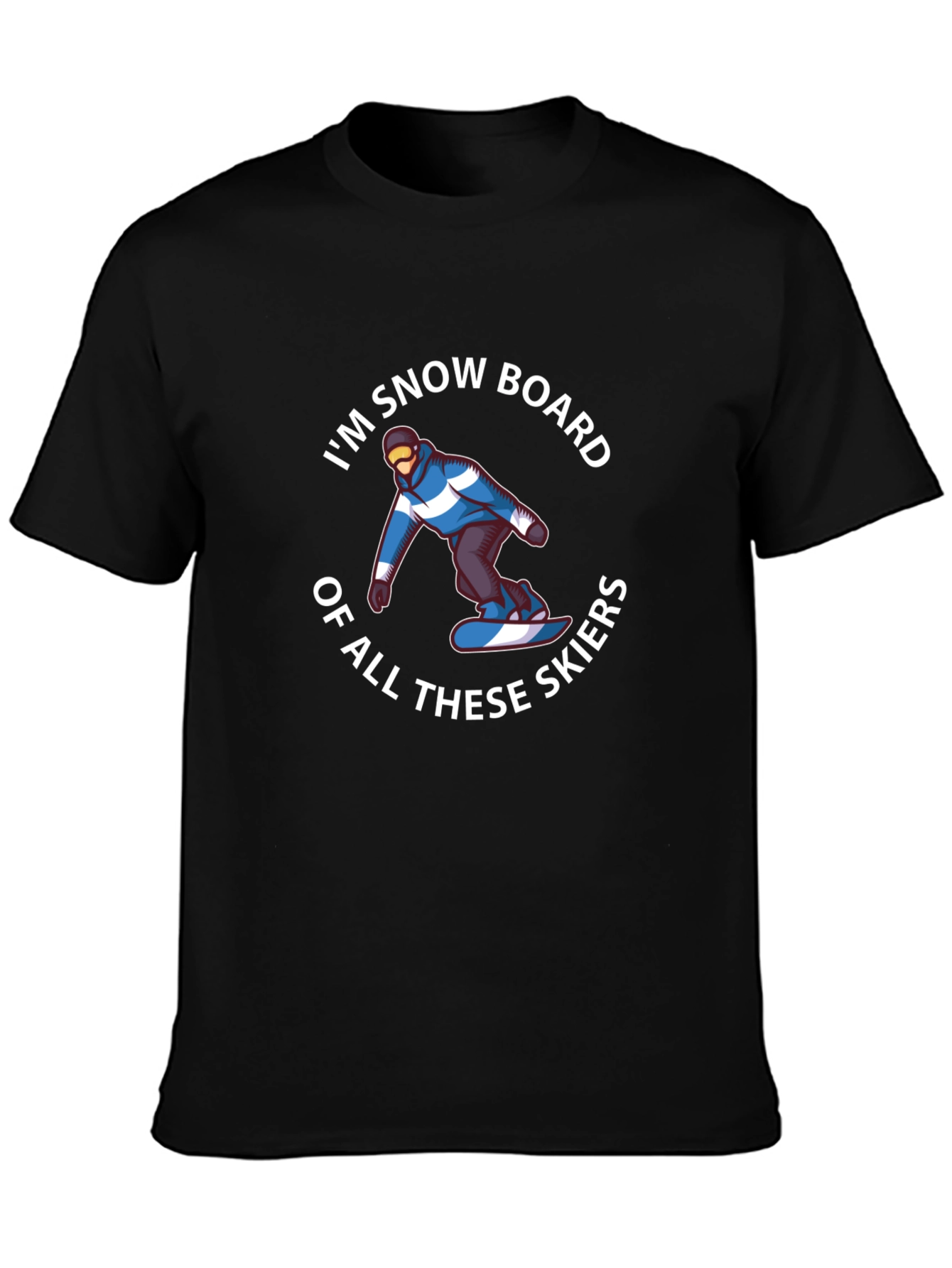 Im Snowboard of All These Skiers Graphic T-Shirt