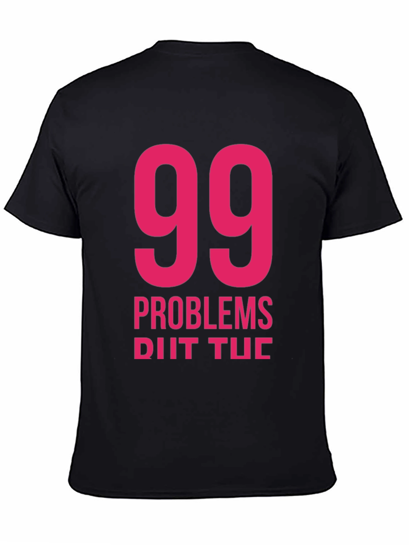 99 Problems T-Shirt - Classic Black Tee