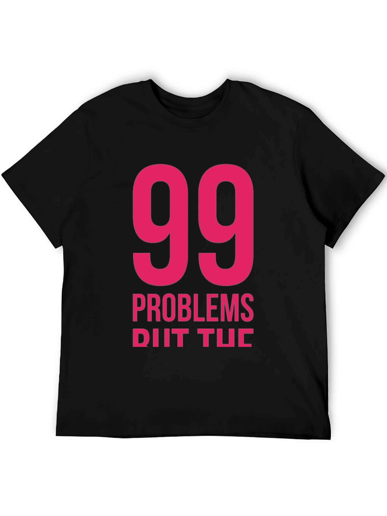 99 Problems T-Shirt - Classic Black Tee