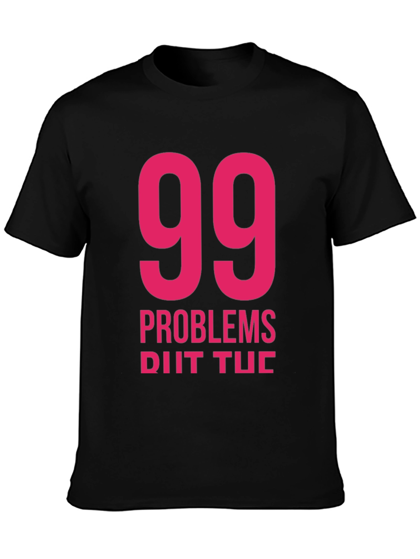 99 Problems T-Shirt - Classic Black Tee