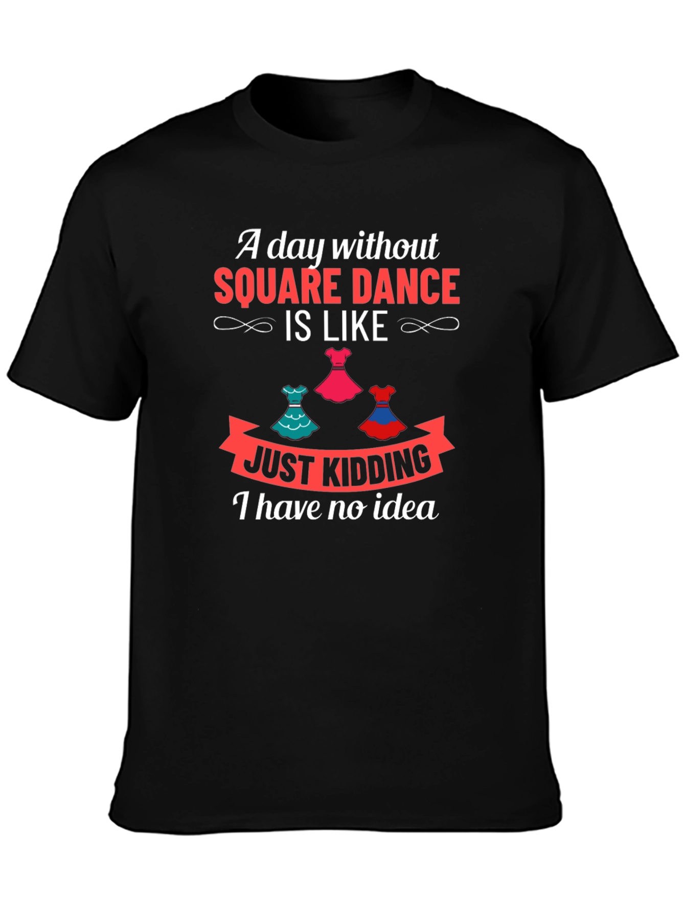 Square Dance Lovers T-Shirt - Just Kidding!