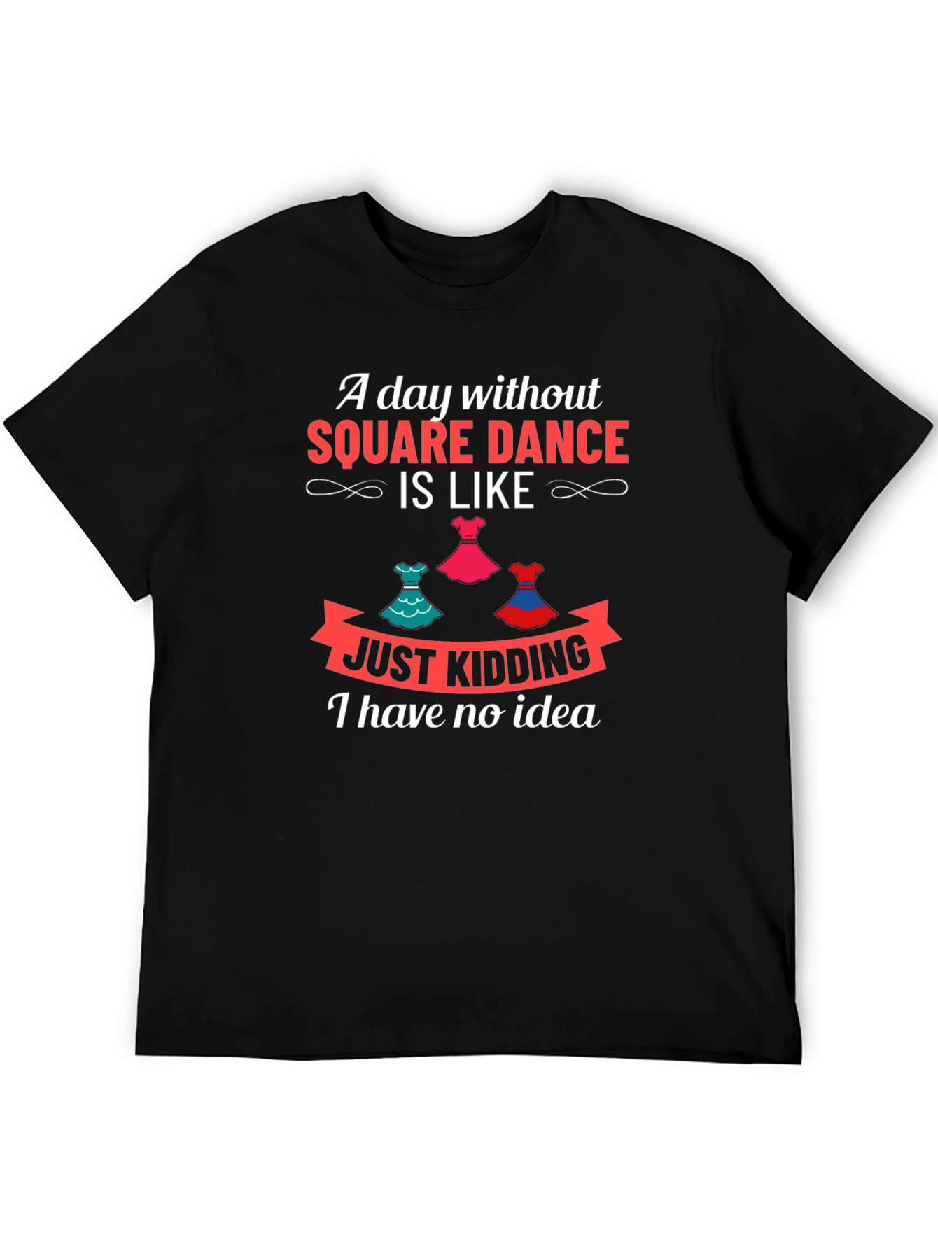 Square Dance Lovers T-Shirt - Just Kidding!