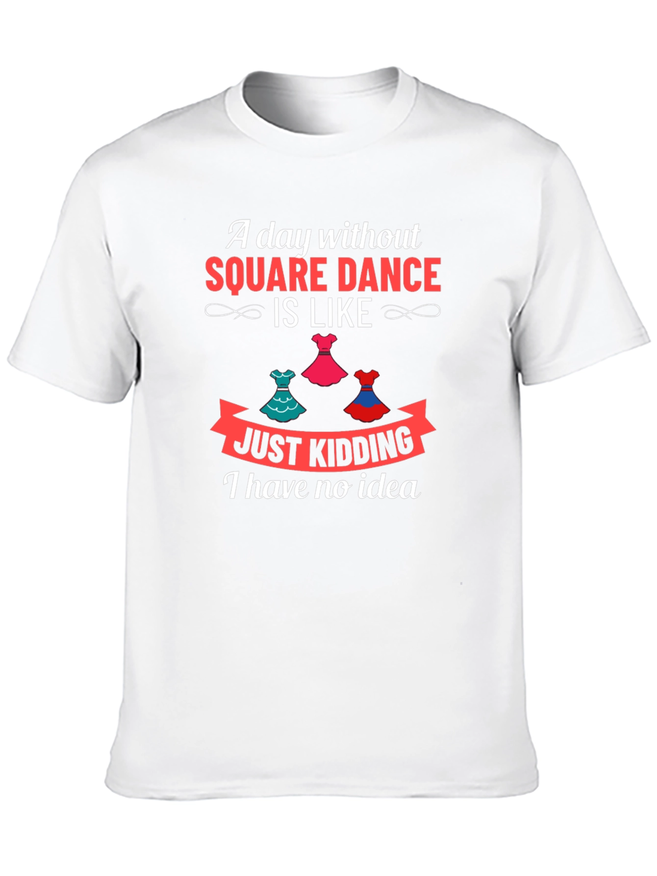 Square Dance Lovers T-Shirt - Just Kidding!