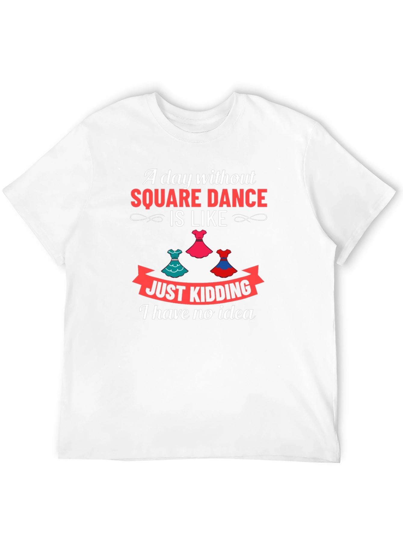 Square Dance Lovers T-Shirt - Just Kidding!