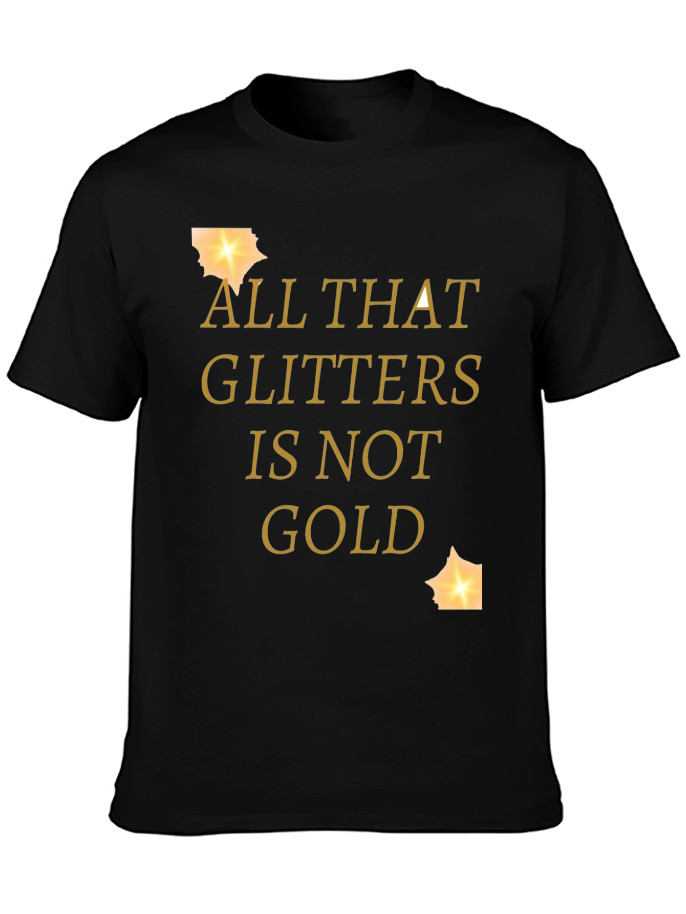 All That Glitters Is Not Gold Graphic Tee