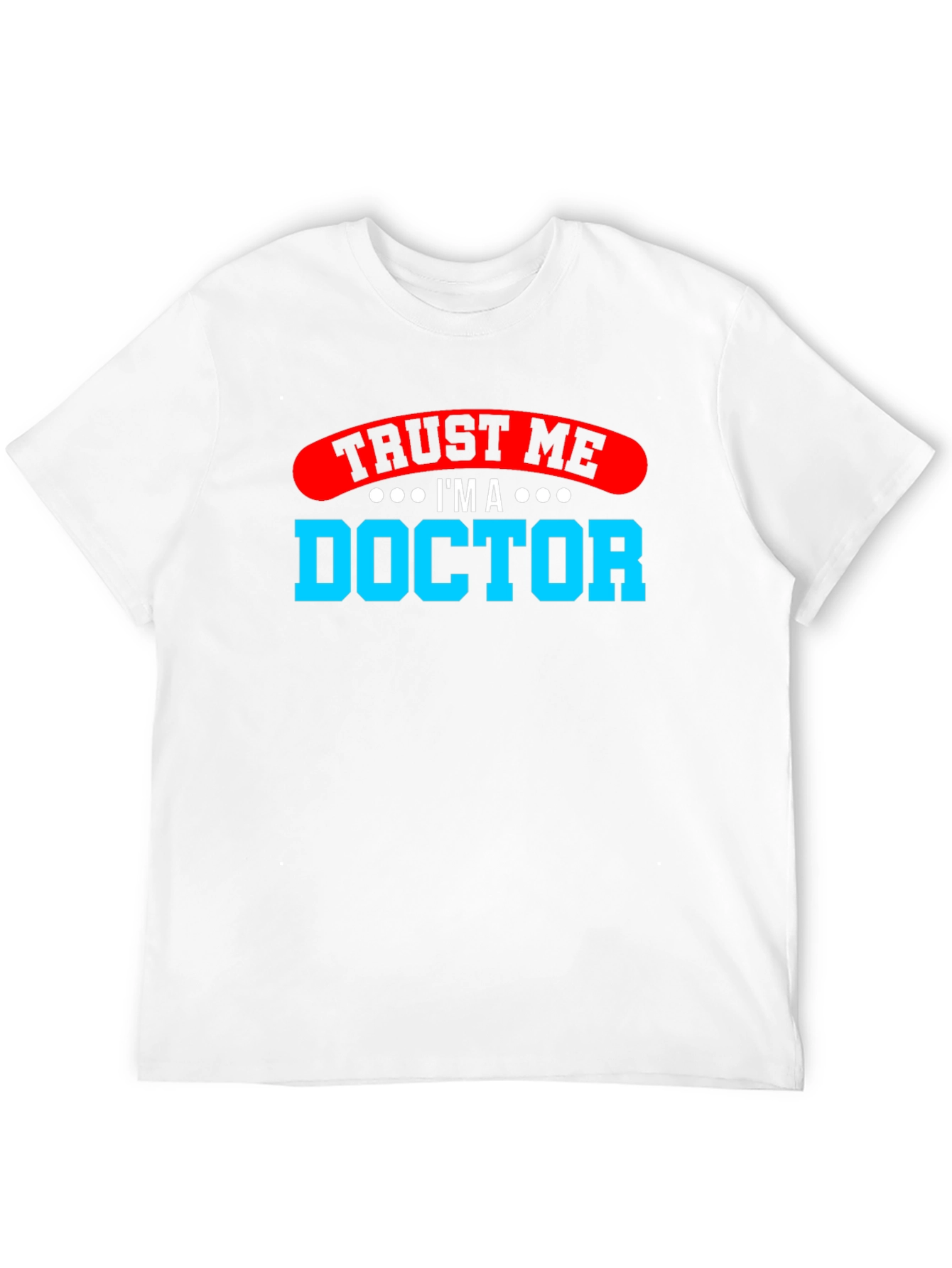 Trust Me Im a Doctor Graphic T-Shirt