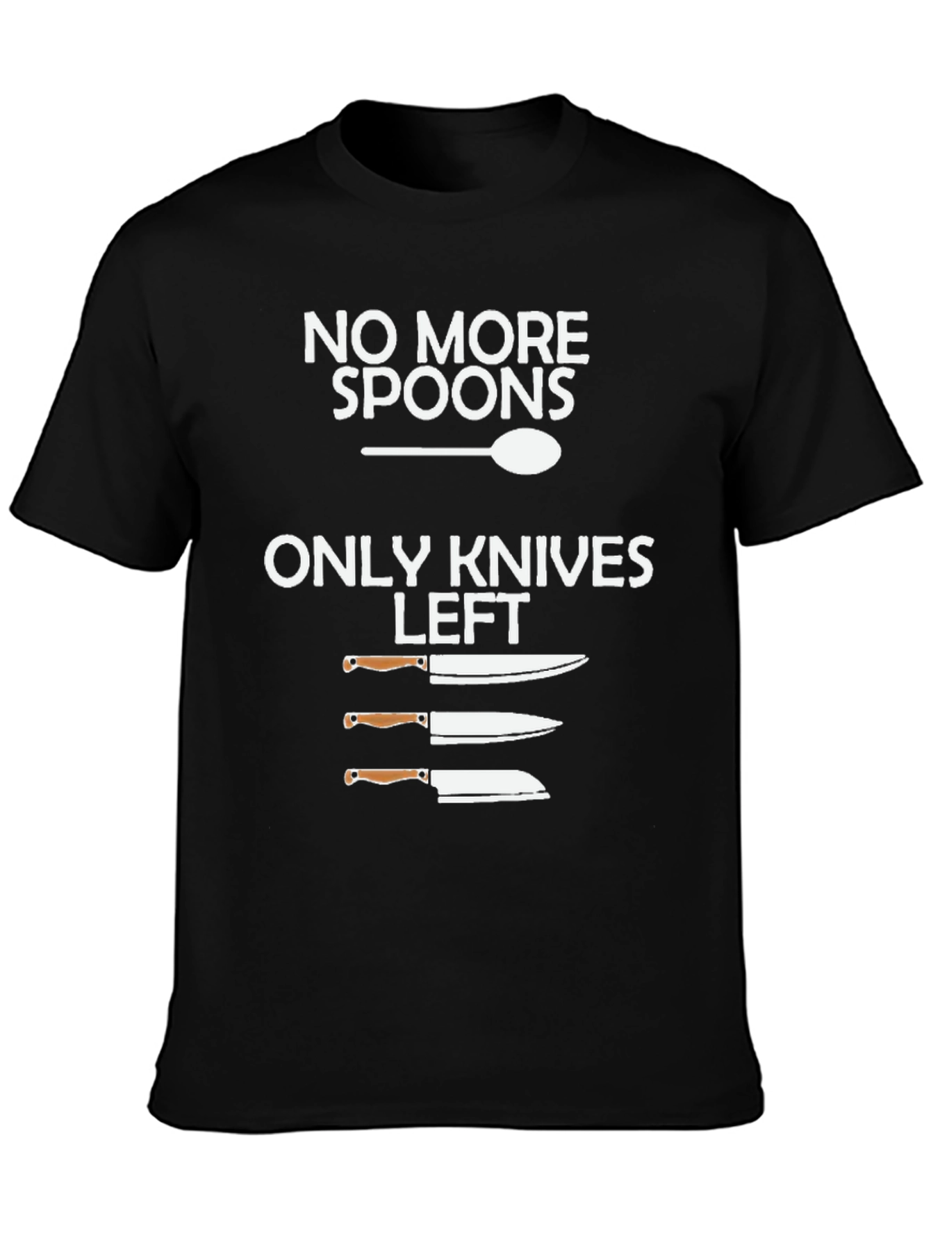 No More Spoons Only Knives Left T-Shirt