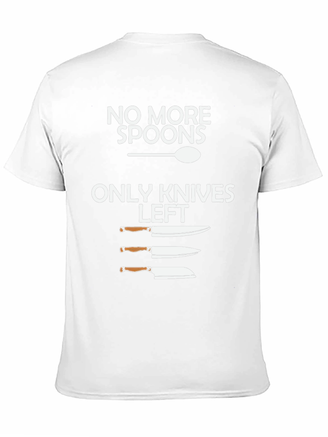 No More Spoons Only Knives Left T-Shirt