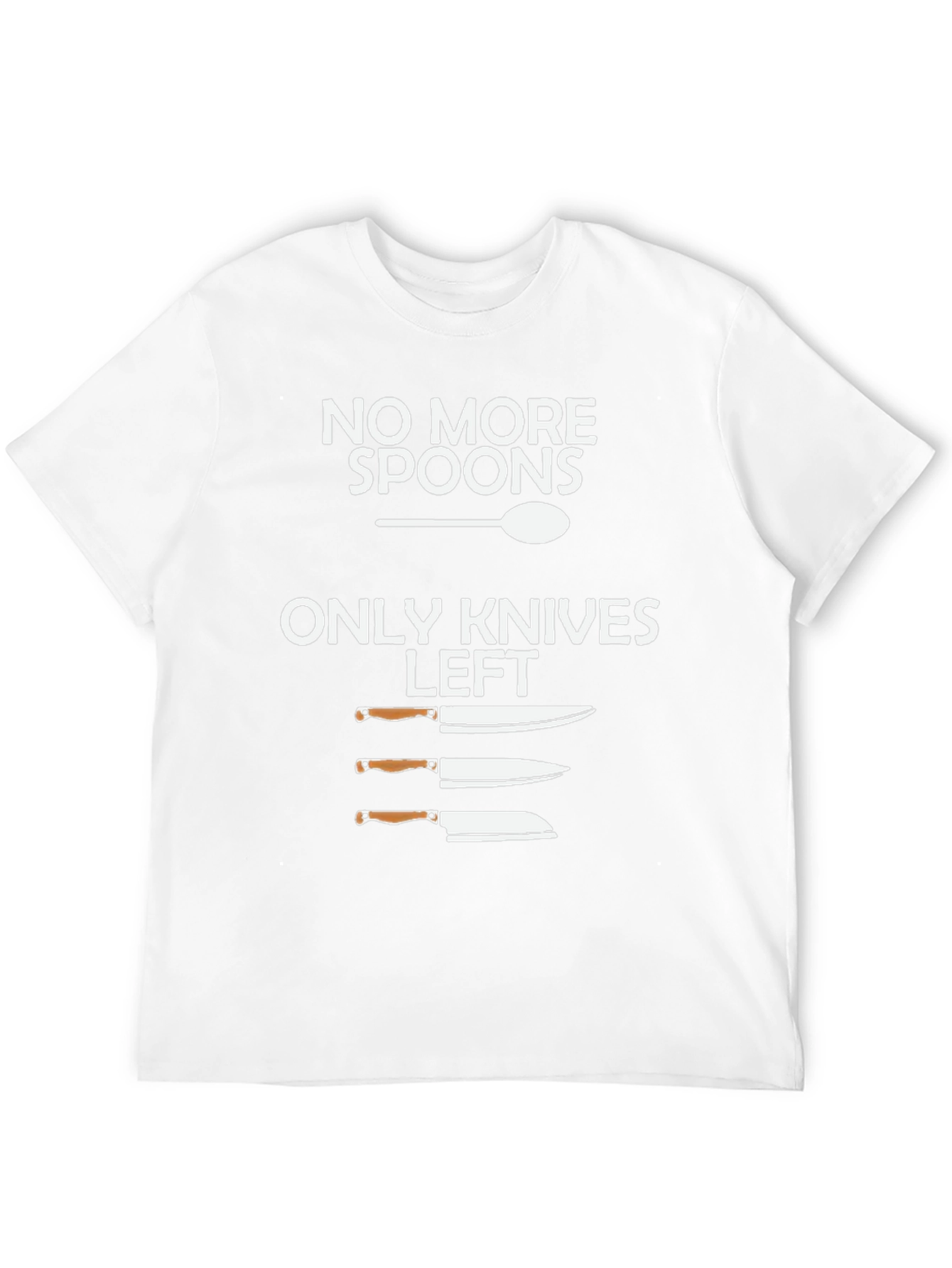 No More Spoons Only Knives Left T-Shirt