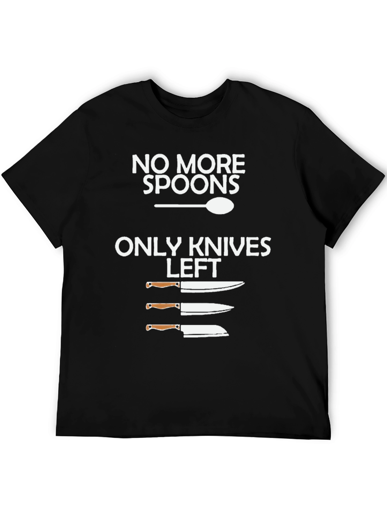 No More Spoons Only Knives Left T-Shirt