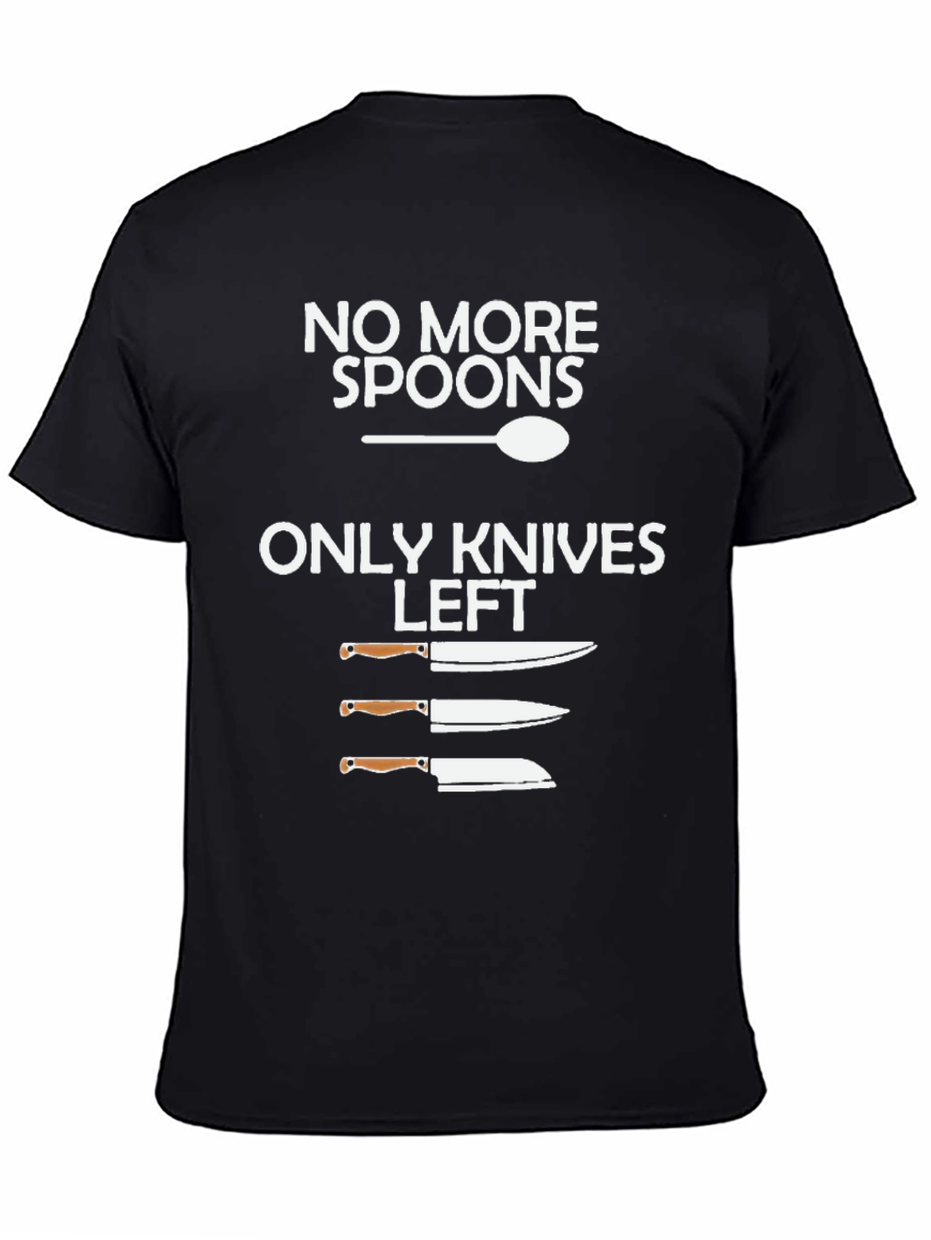 No More Spoons Only Knives Left T-Shirt