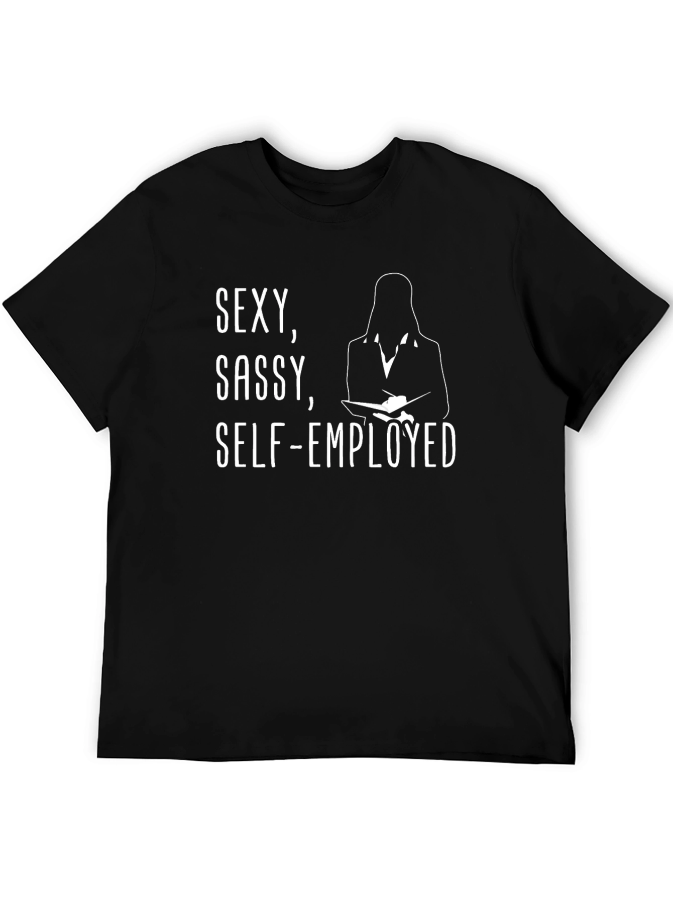 Sexy Sassy Self-Employed Graphic T-Shirt