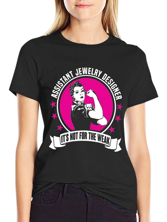 Assistant Jewelry Designer T-Shirt - Its Not for the Weak!