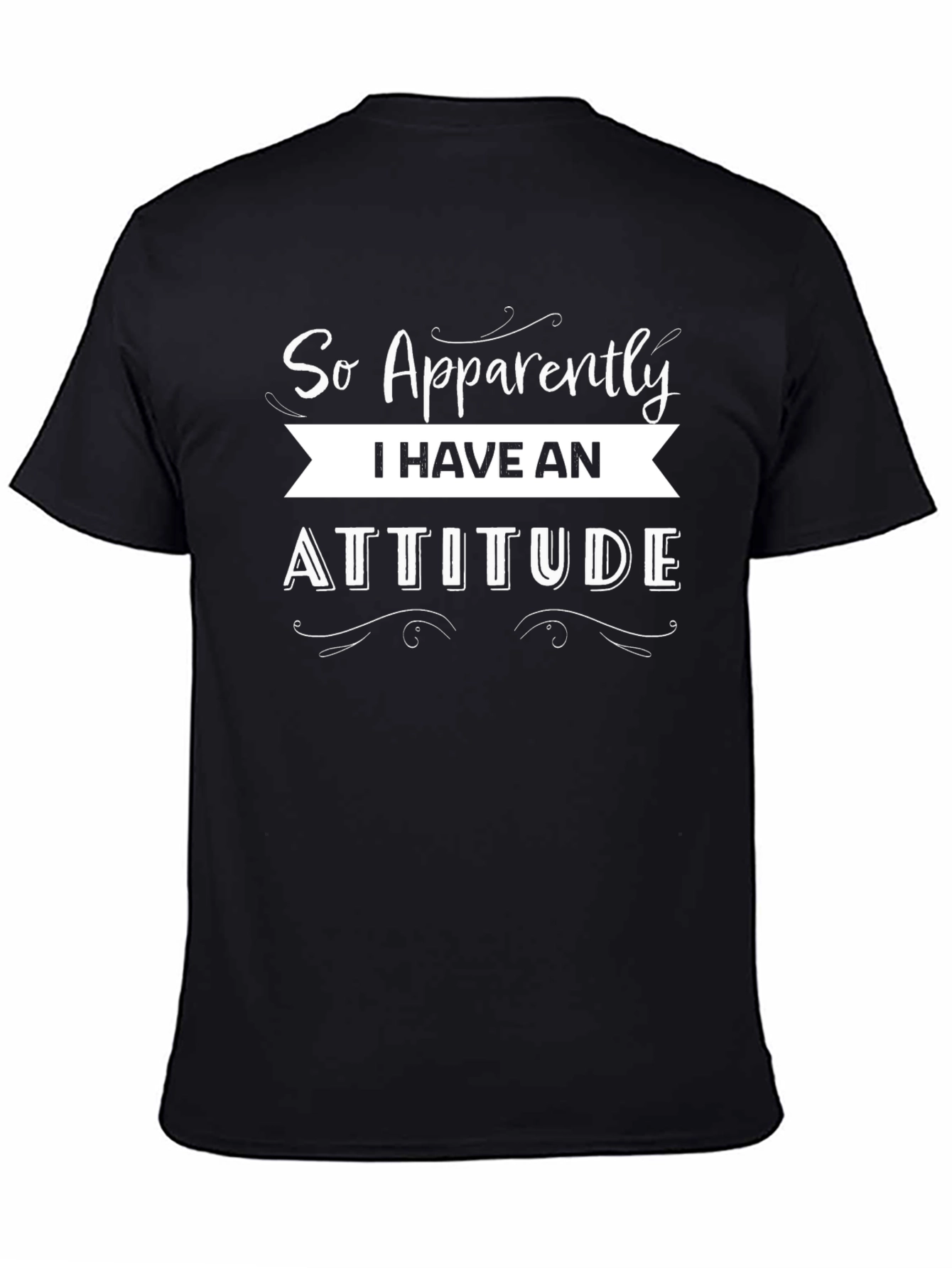 So Apparently I Have an Attitude Black T-Shirt