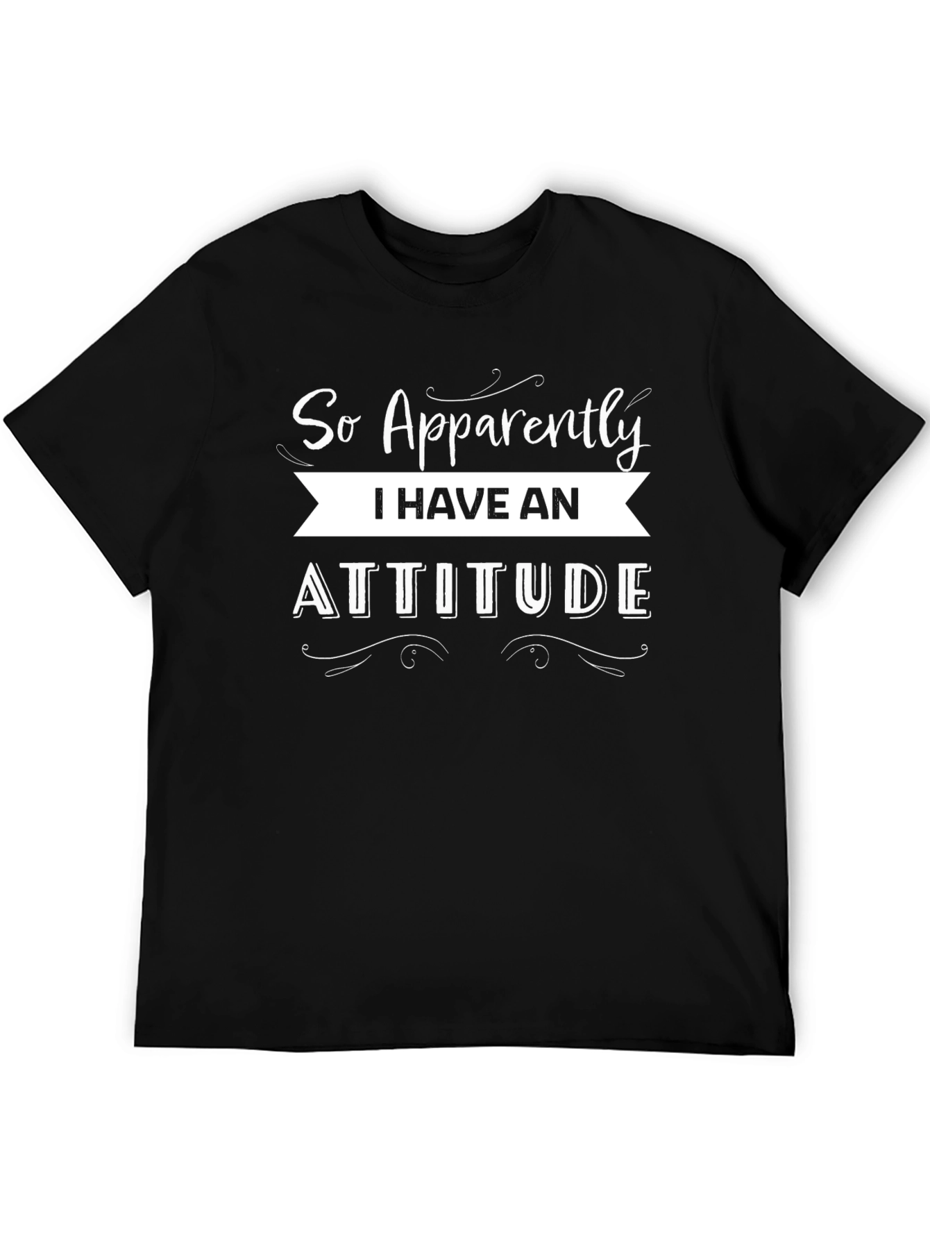 So Apparently I Have an Attitude Black T-Shirt