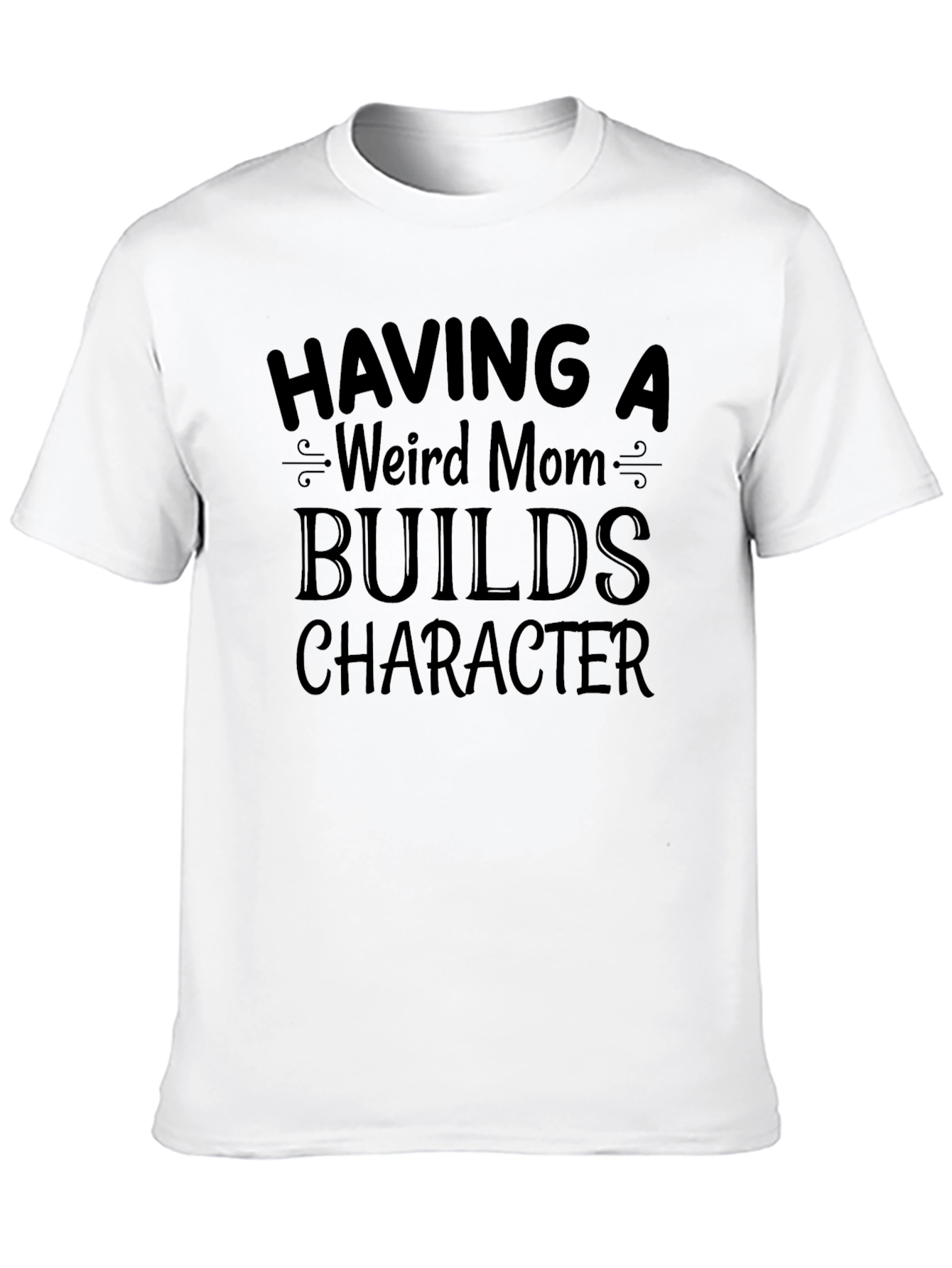 Funny Weird Mom Builds Character Black T-Shirt