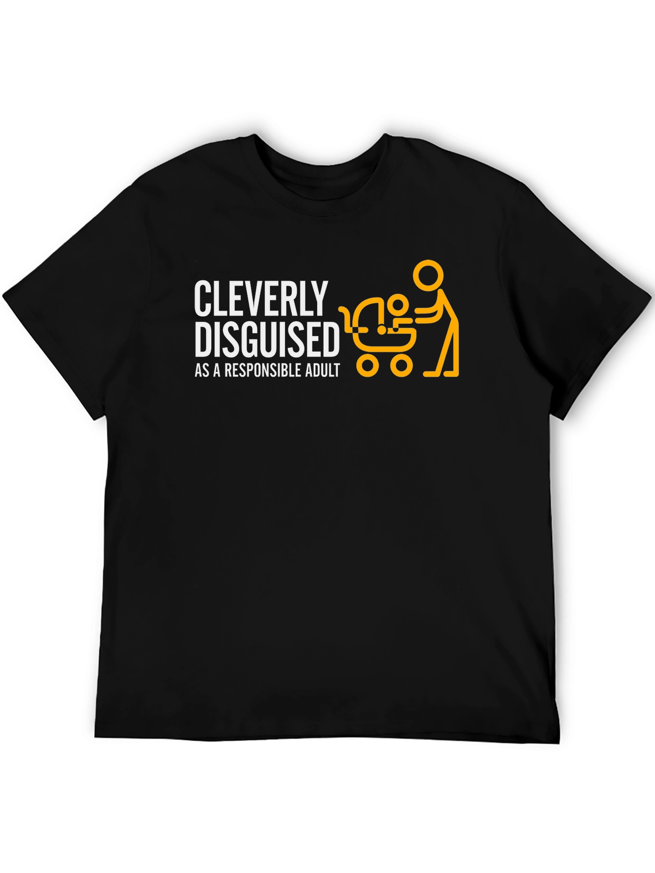 Cleverly Disguised Responsible Adult T-Shirt - Fun Dad Tee