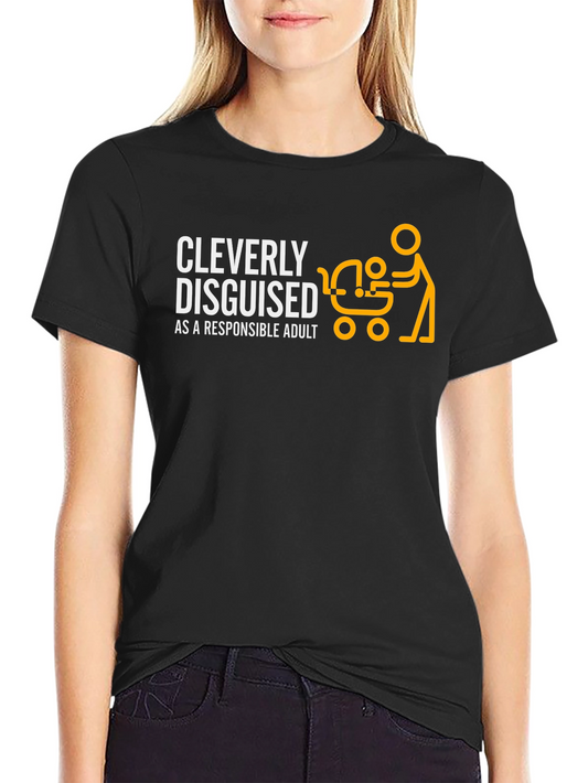 Cleverly Disguised Responsible Adult T-Shirt - Fun Dad Tee