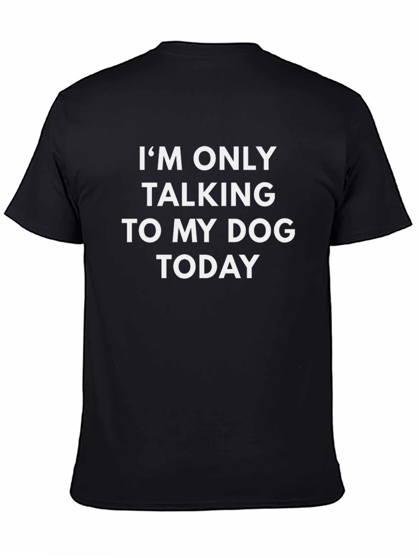 Im Only Talking To My Dog Today T-Shirt