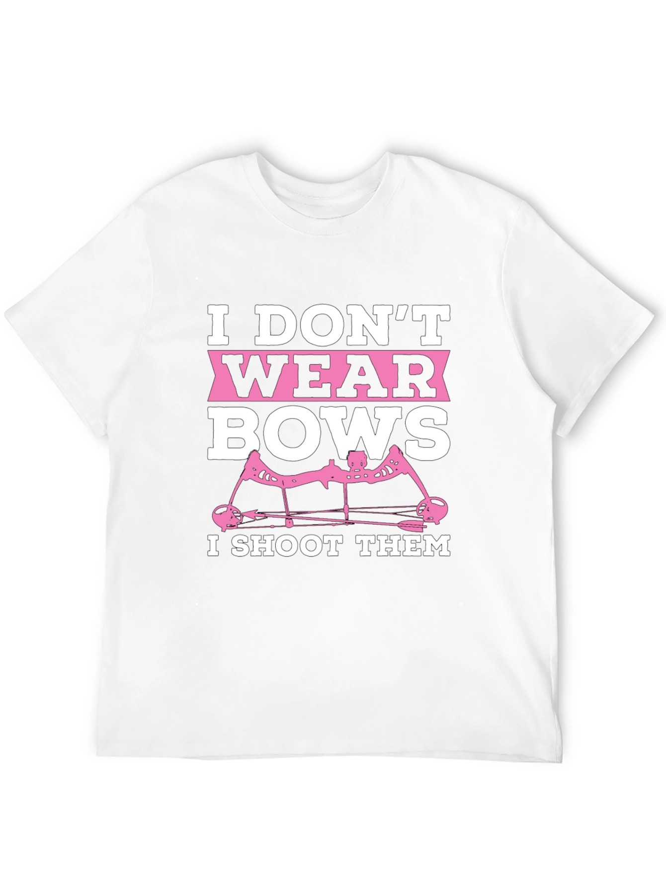 I Dont Wear Bows I Shoot Them T-Shirt