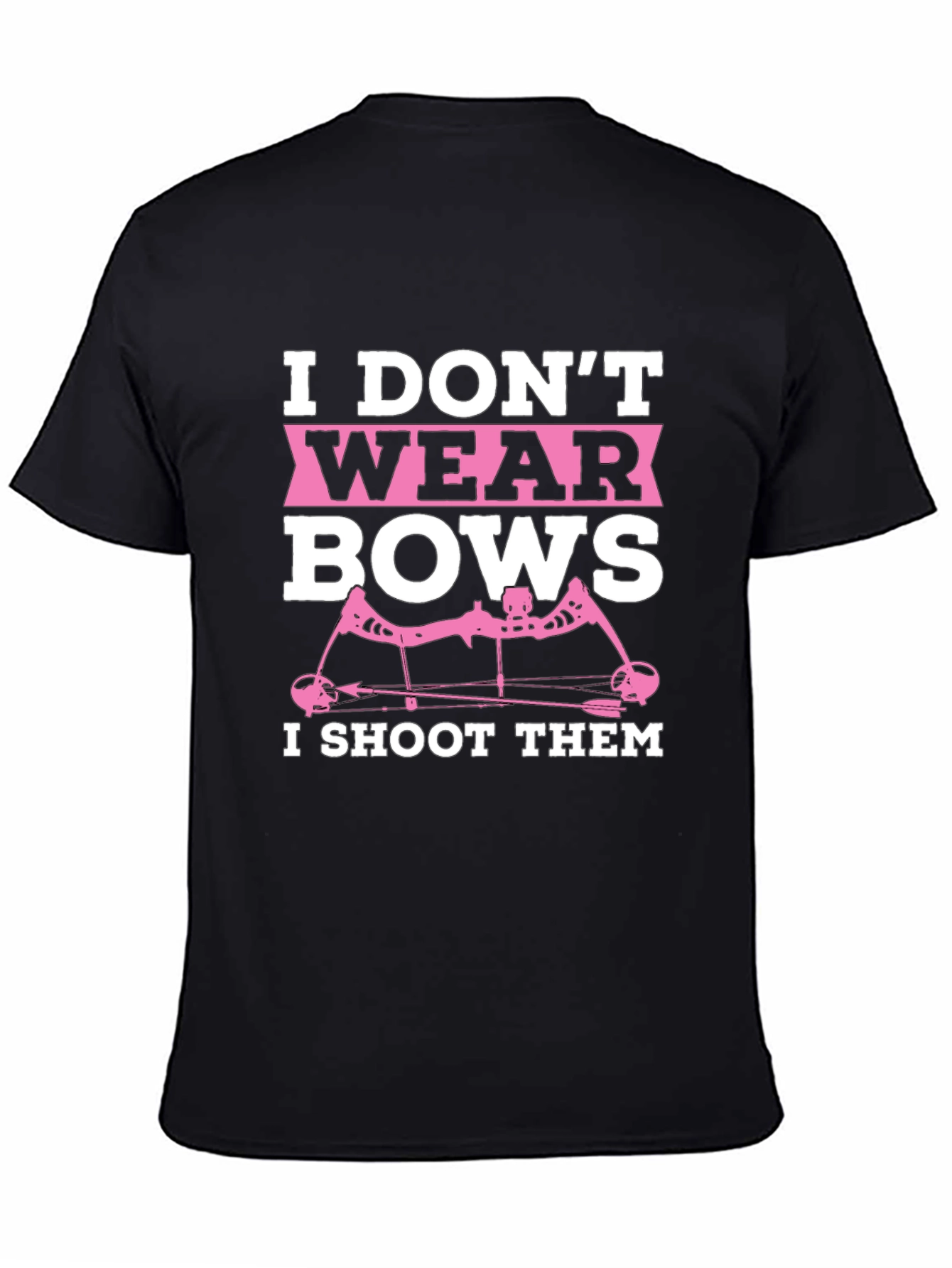 I Dont Wear Bows I Shoot Them T-Shirt