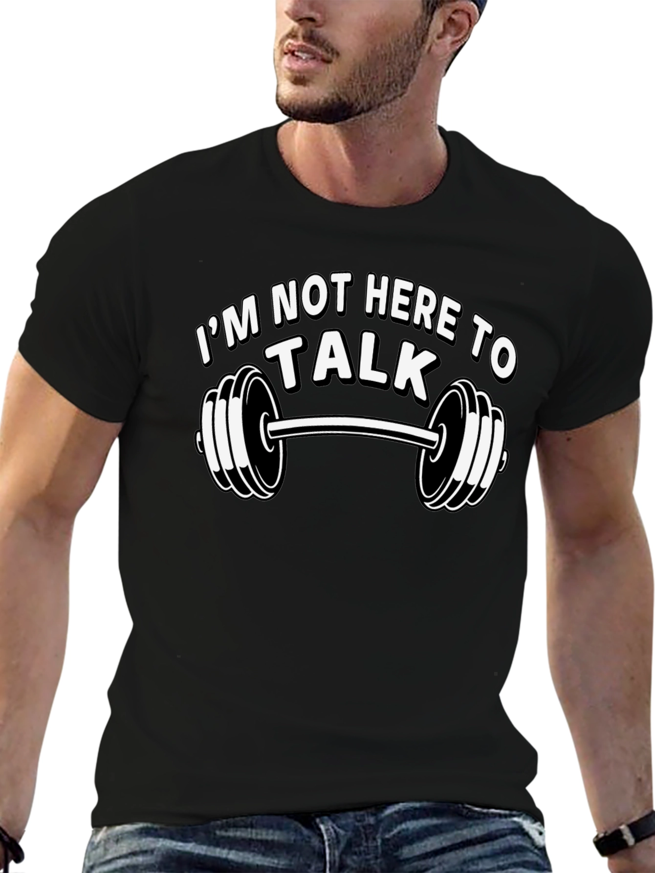 Im Not Here To Talk Gym T-Shirt