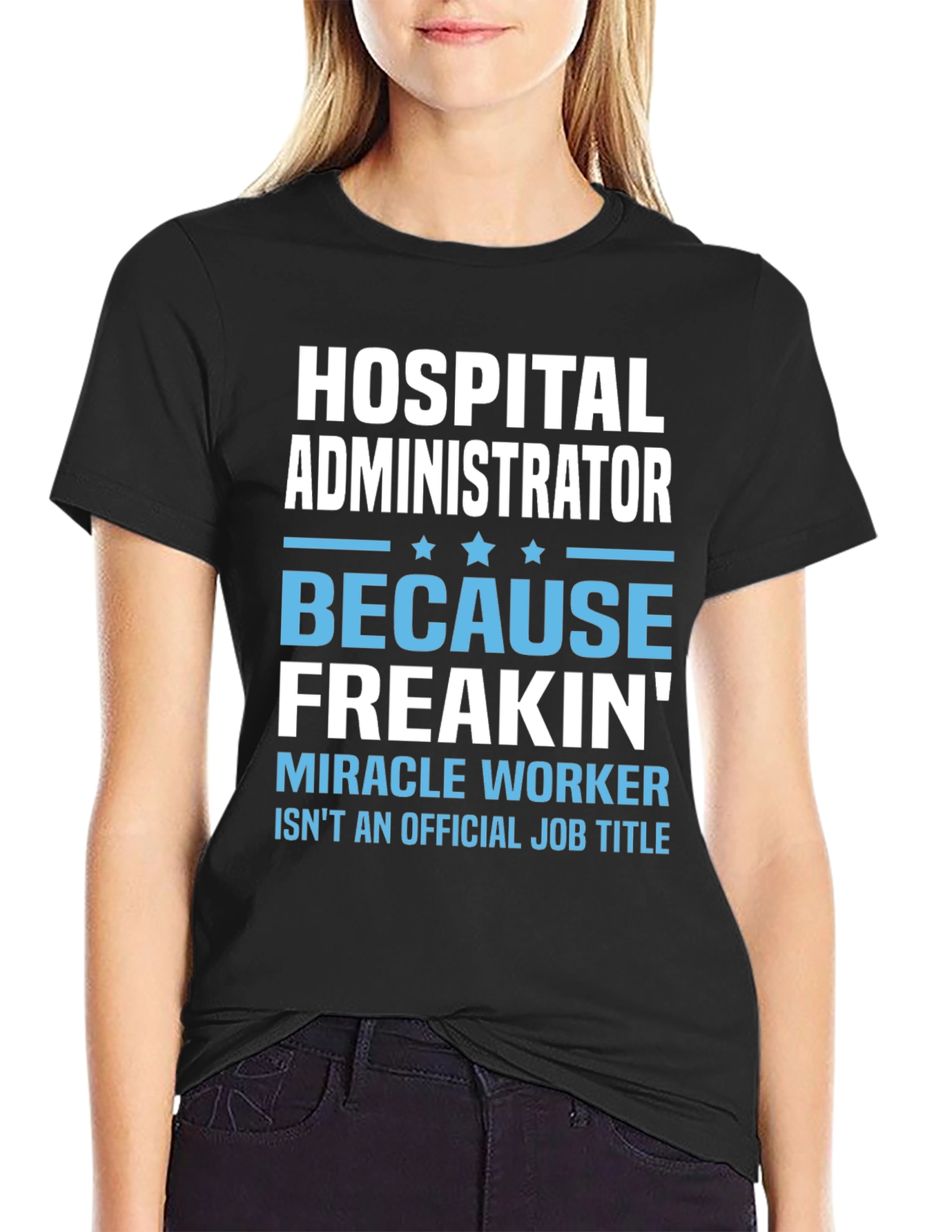 Hospital Administrator Funny T-Shirt: Miracle Worker Edition