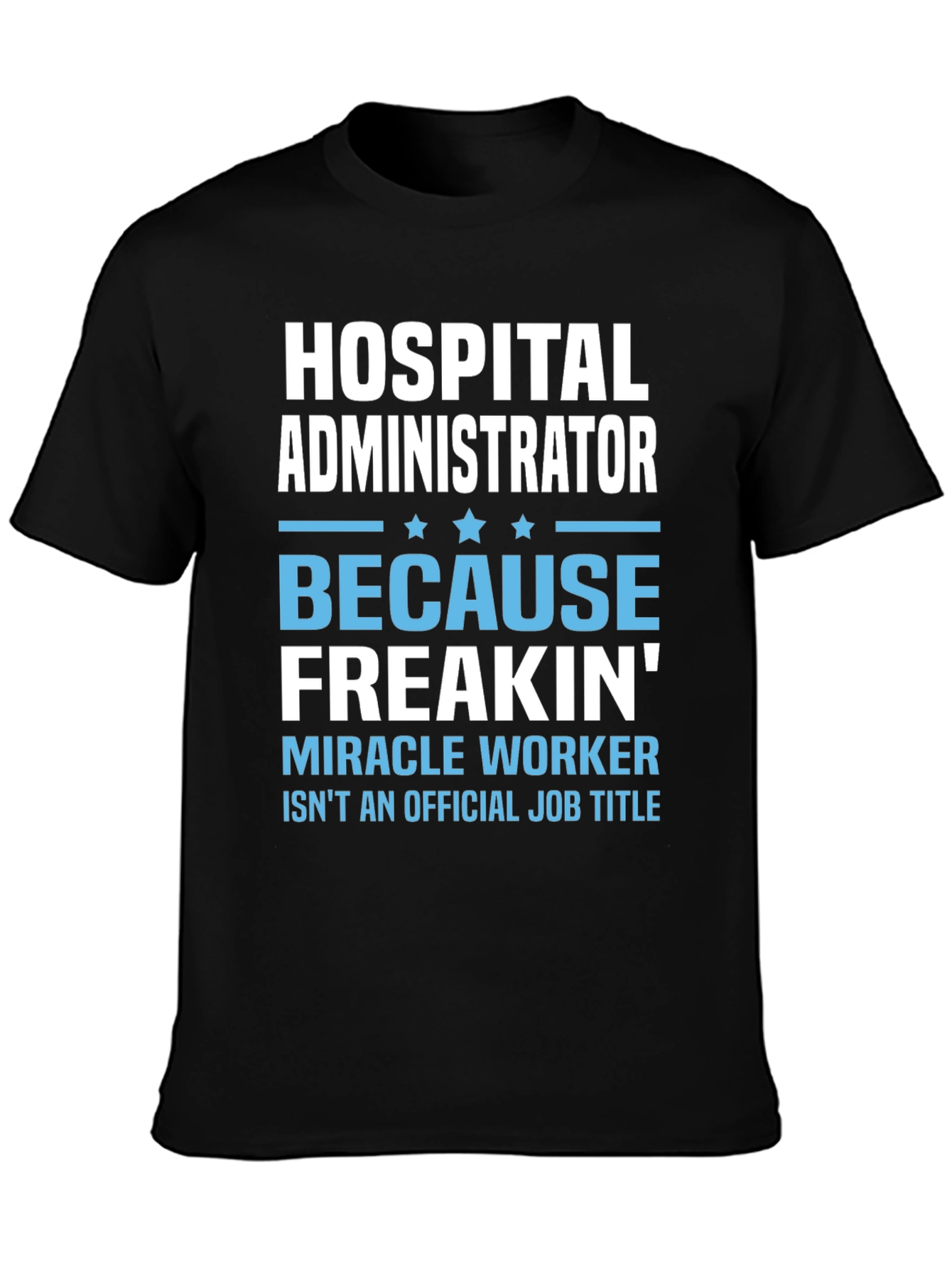Hospital Administrator Funny T-Shirt: Miracle Worker Edition