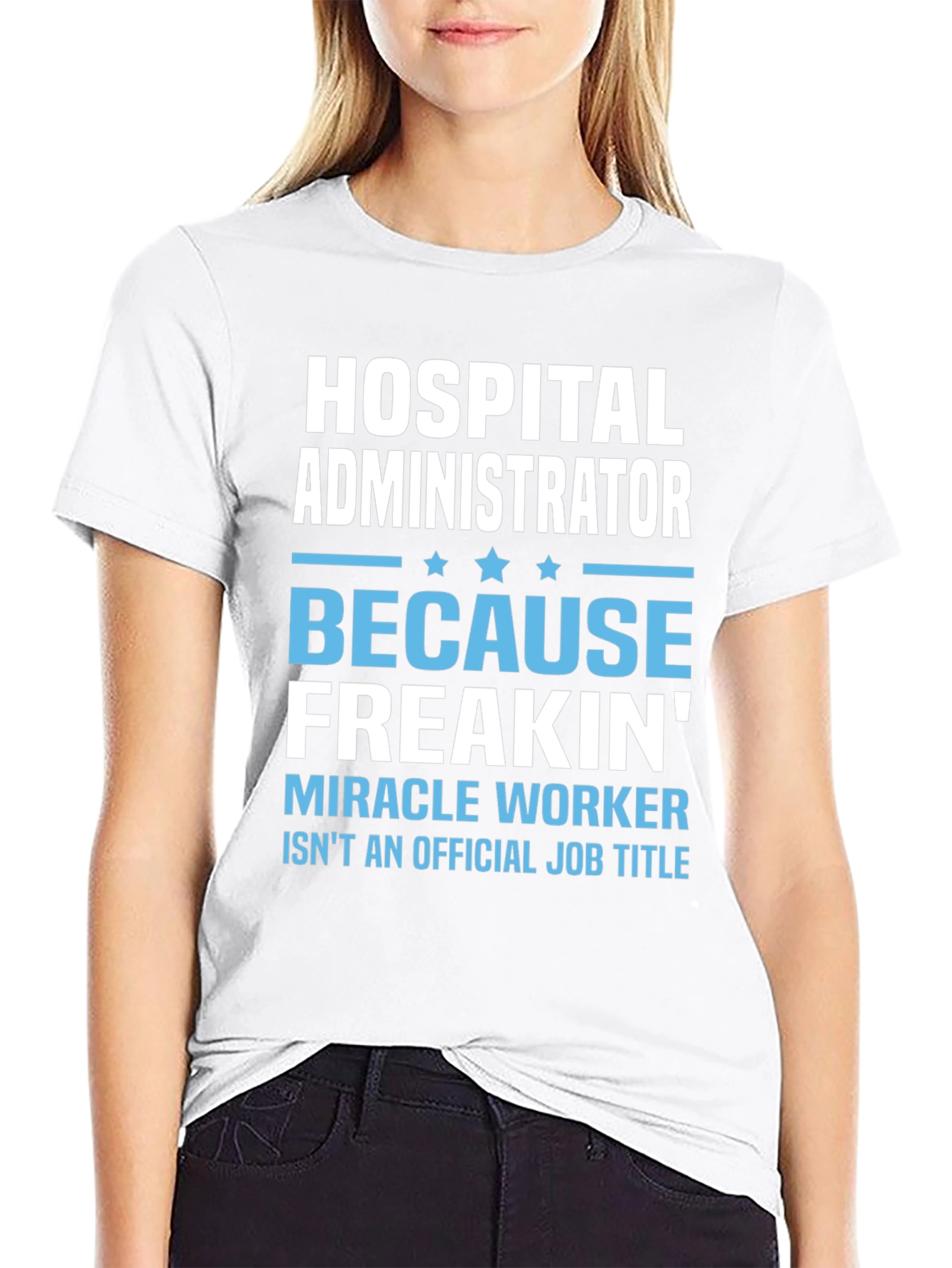 Hospital Administrator Funny T-Shirt: Miracle Worker Edition