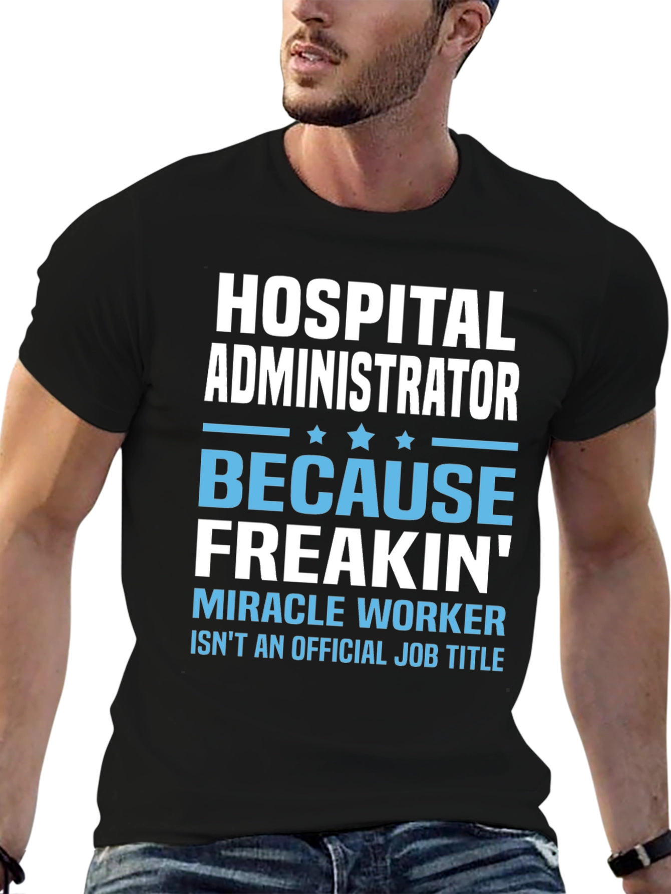 Hospital Administrator Funny T-Shirt: Miracle Worker Edition