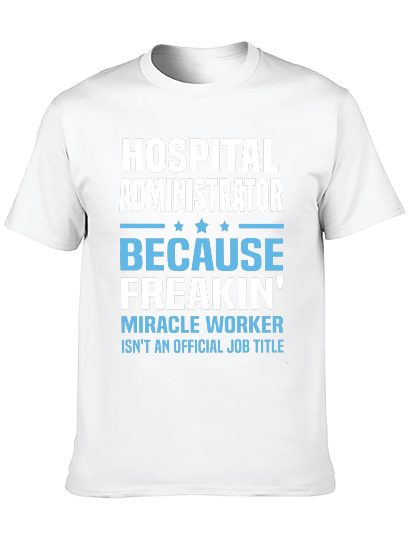 Hospital Administrator Funny T-Shirt: Miracle Worker Edition