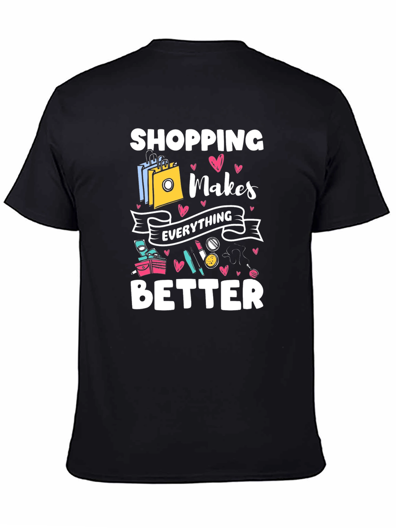 Shopping Makes Everything Better Black T-Shirt