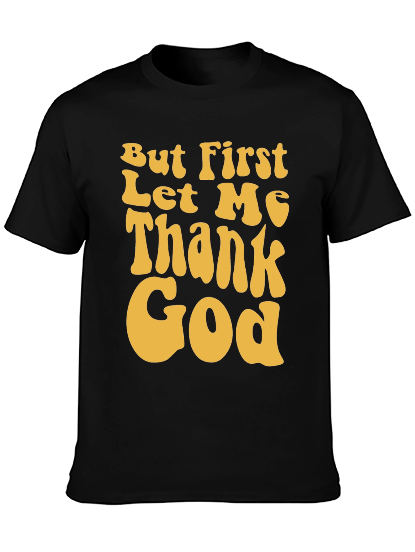 But First Let Me Thank God Graphic Tee