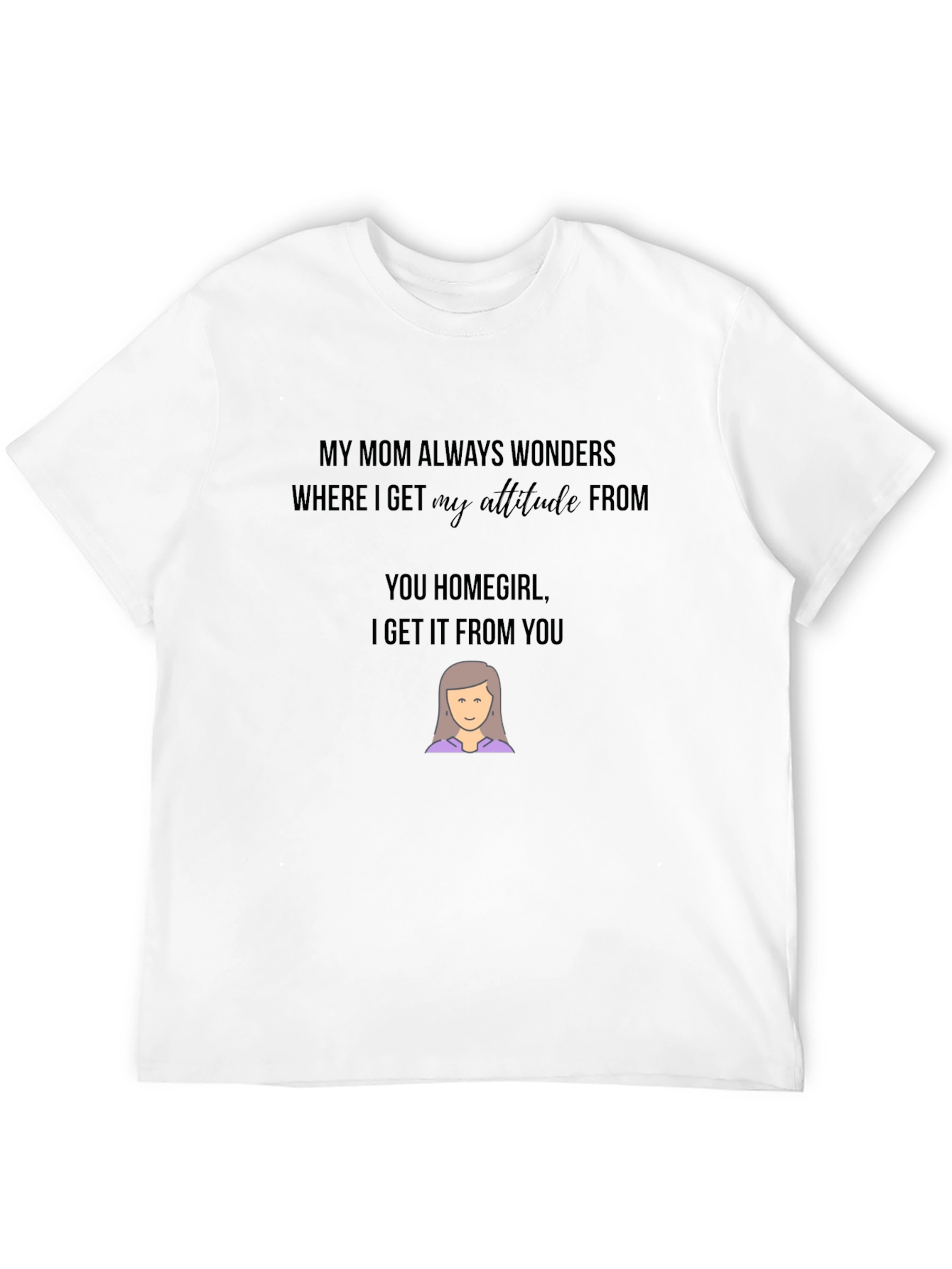 Funny Mom Attitude Graphic T-Shirt