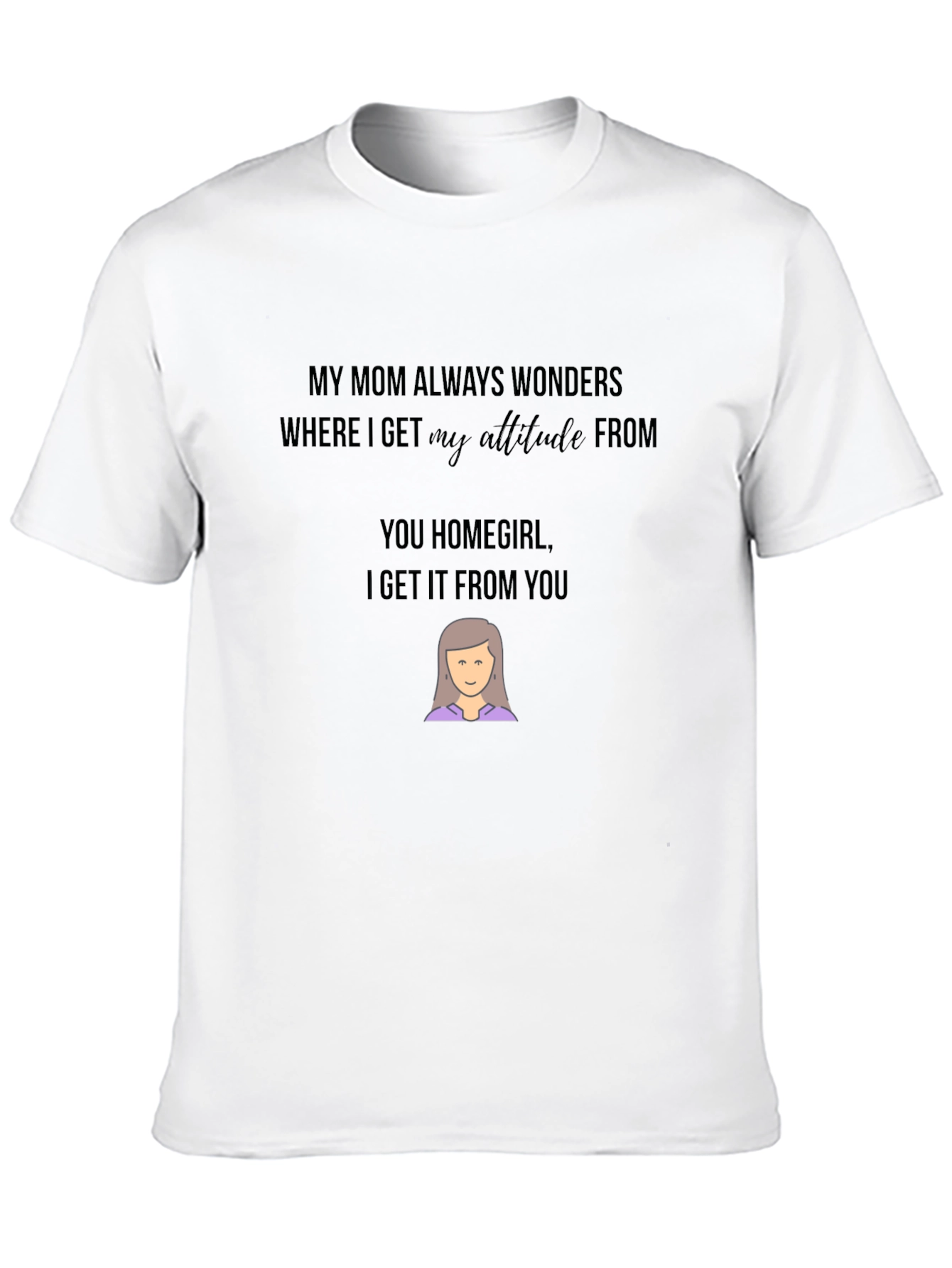 Funny Mom Attitude Graphic T-Shirt