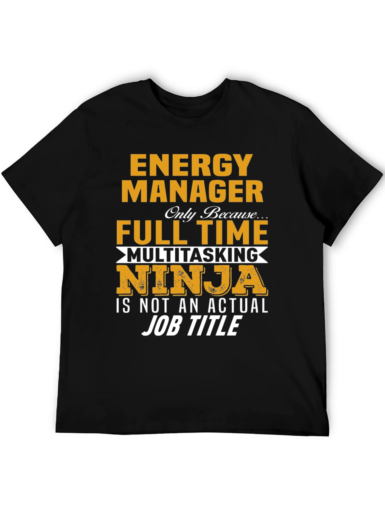Energy Manager Full Time Multitasking Ninja T-Shirt