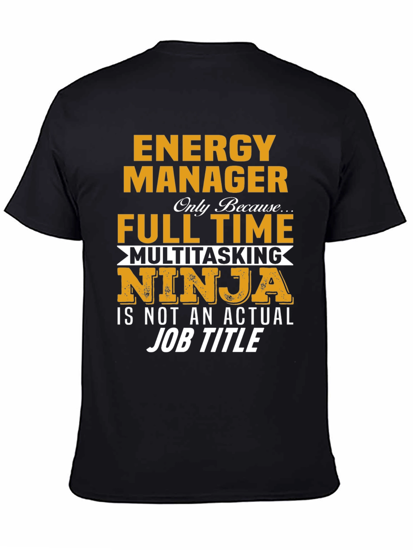 Energy Manager Full Time Multitasking Ninja T-Shirt