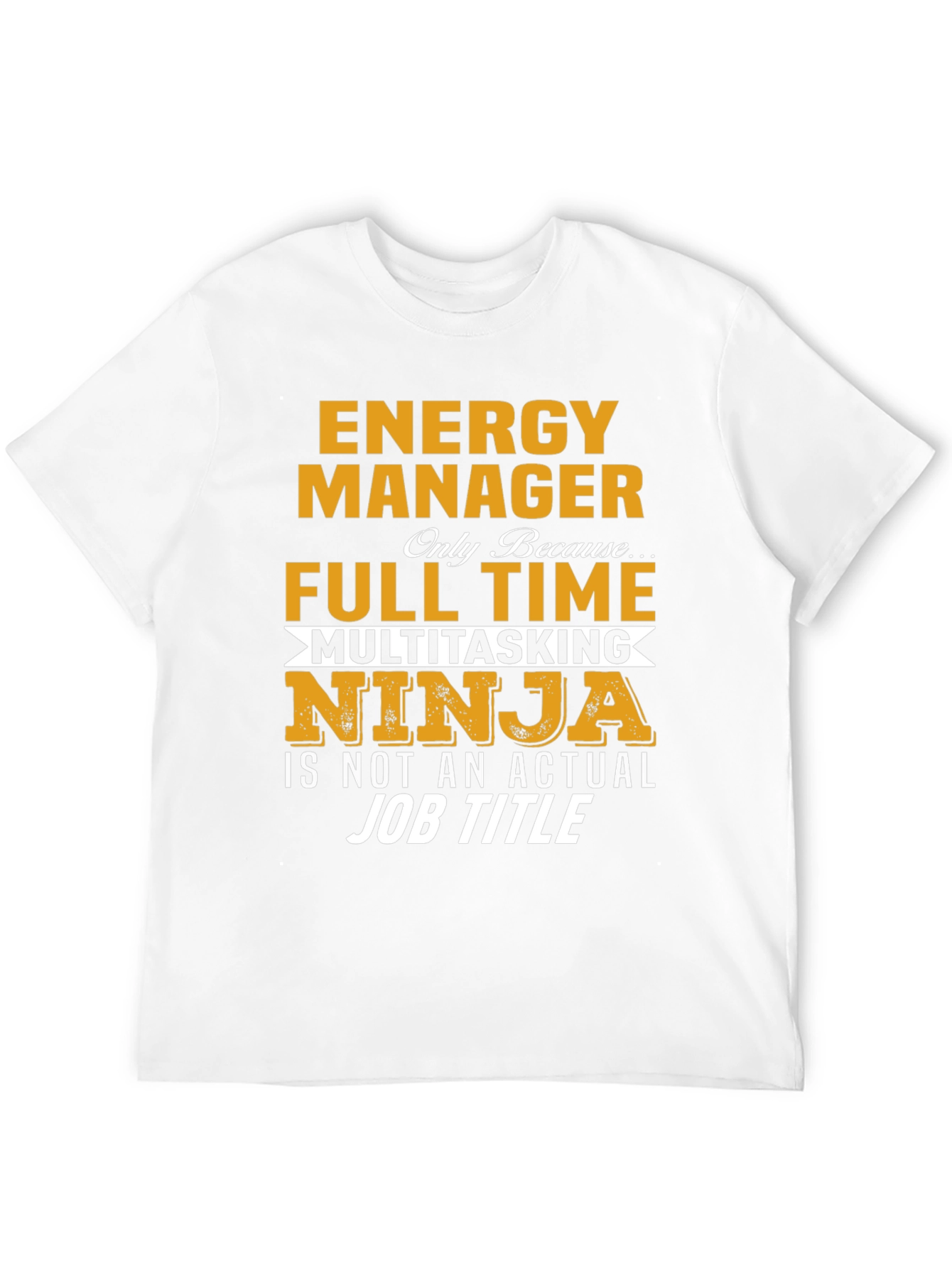 Energy Manager Full Time Multitasking Ninja T-Shirt