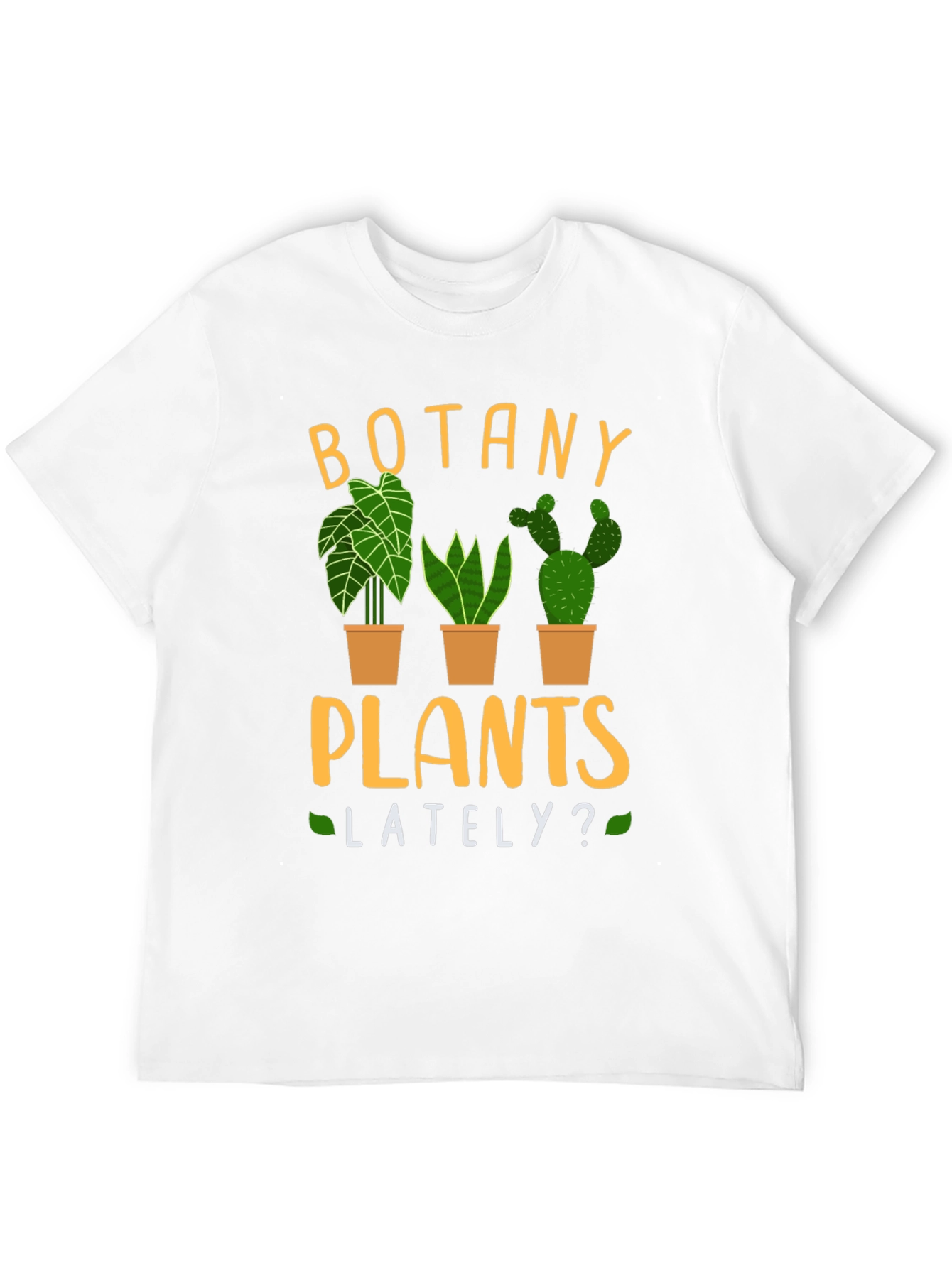 Botany Plants Lately? Novelty T-Shirt