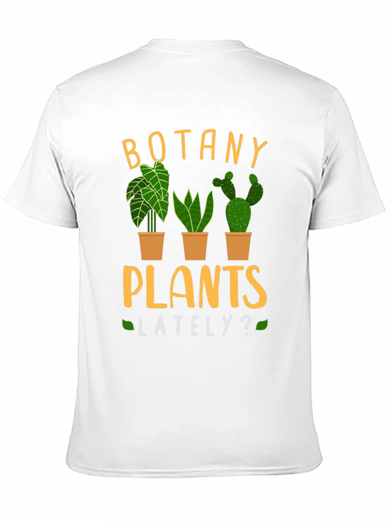 Botany Plants Lately? Novelty T-Shirt