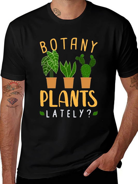 Botany Plants Lately? Novelty T-Shirt