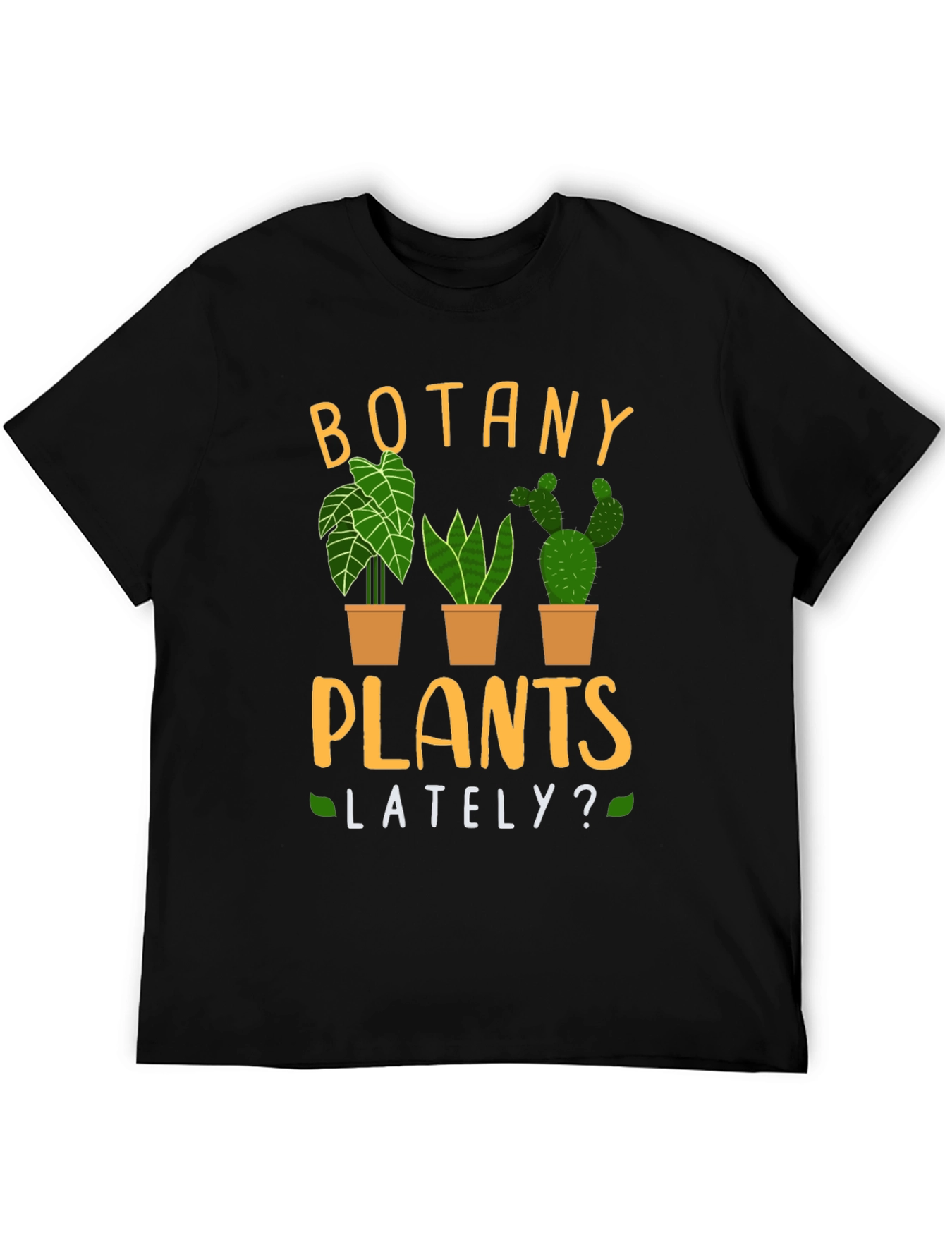 Botany Plants Lately? Novelty T-Shirt