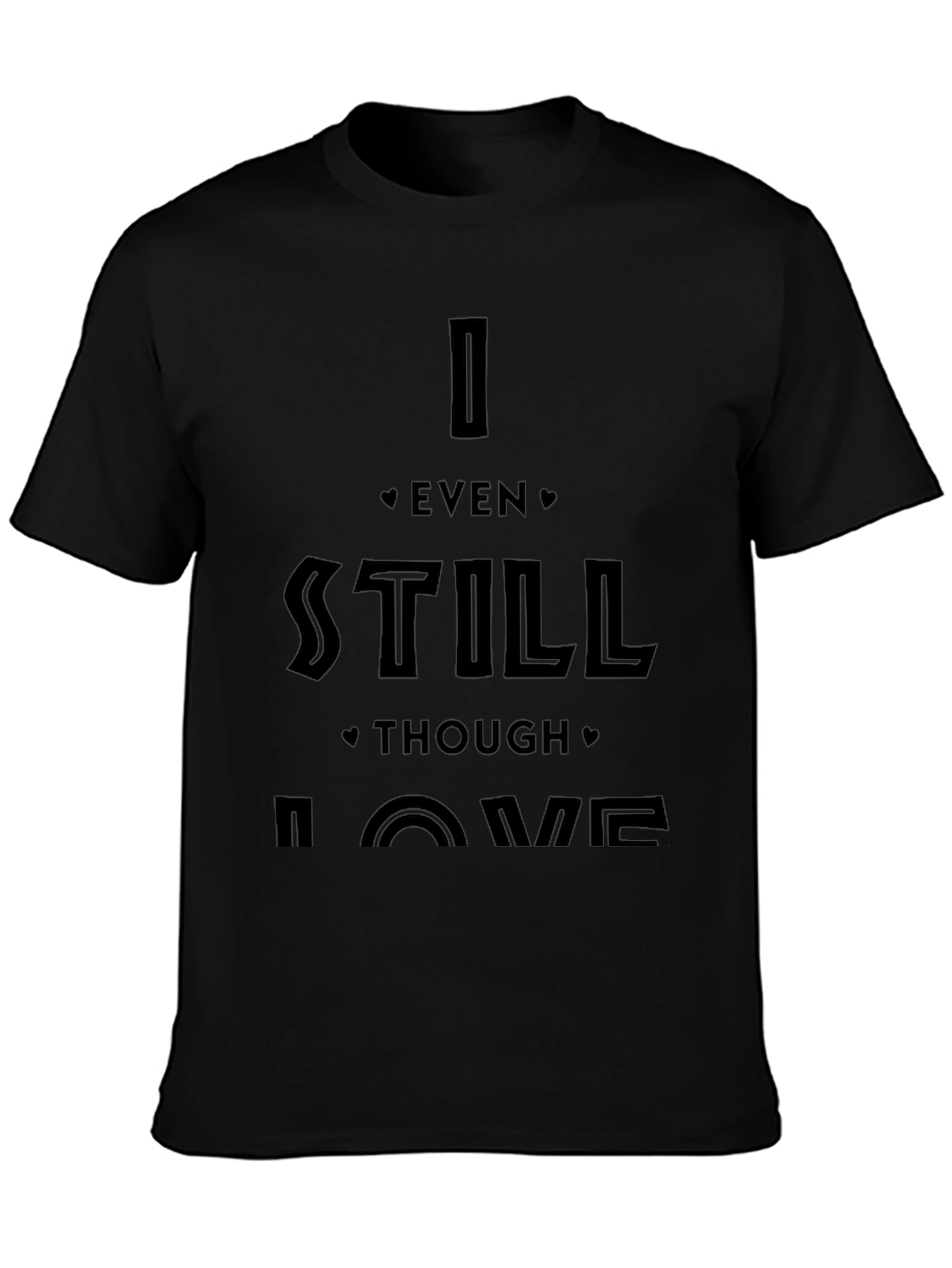 I Even Still Though Love Me Black Graphic Tee