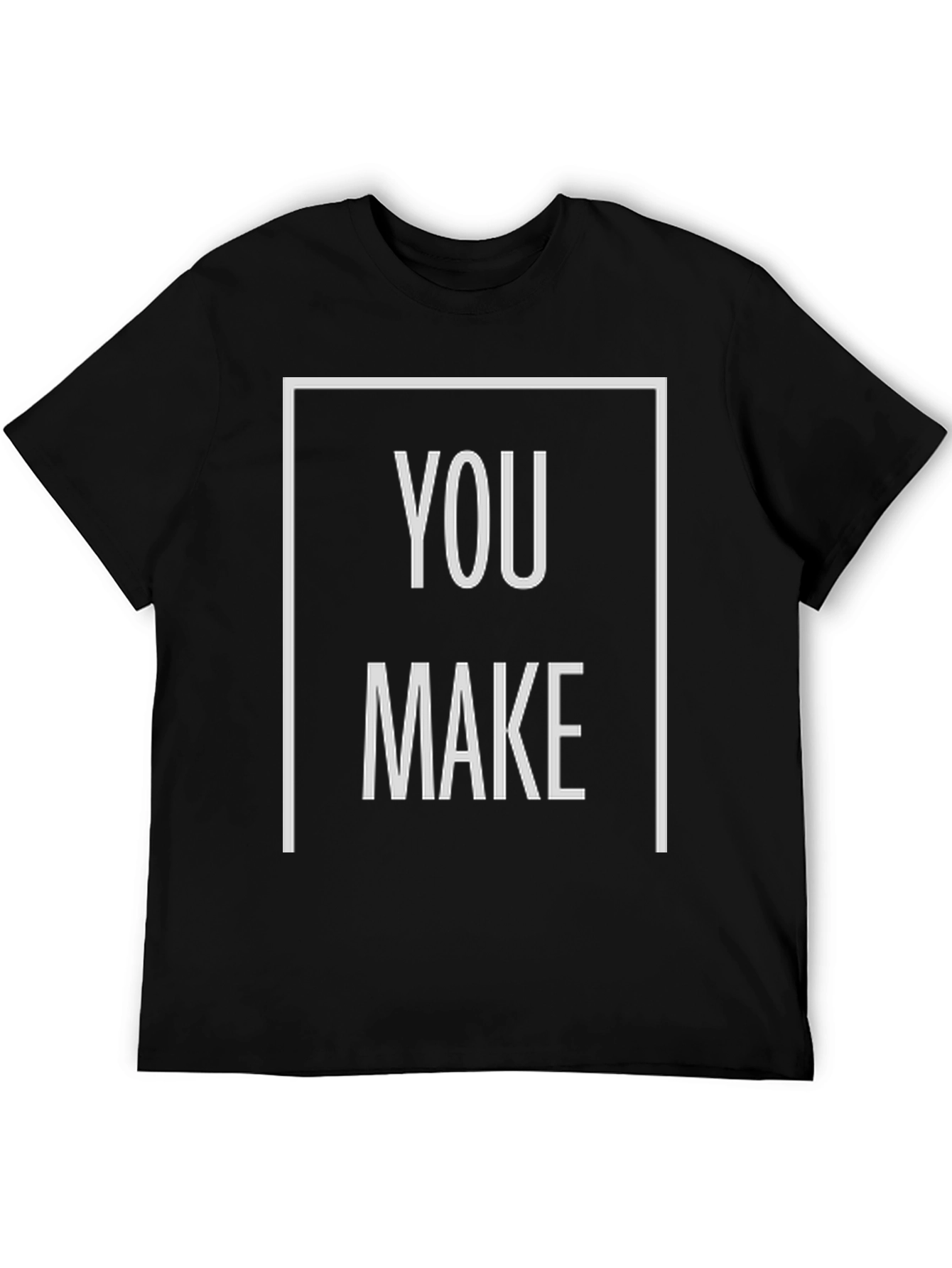 You Make T-Shirt - Bold Graphic Tee